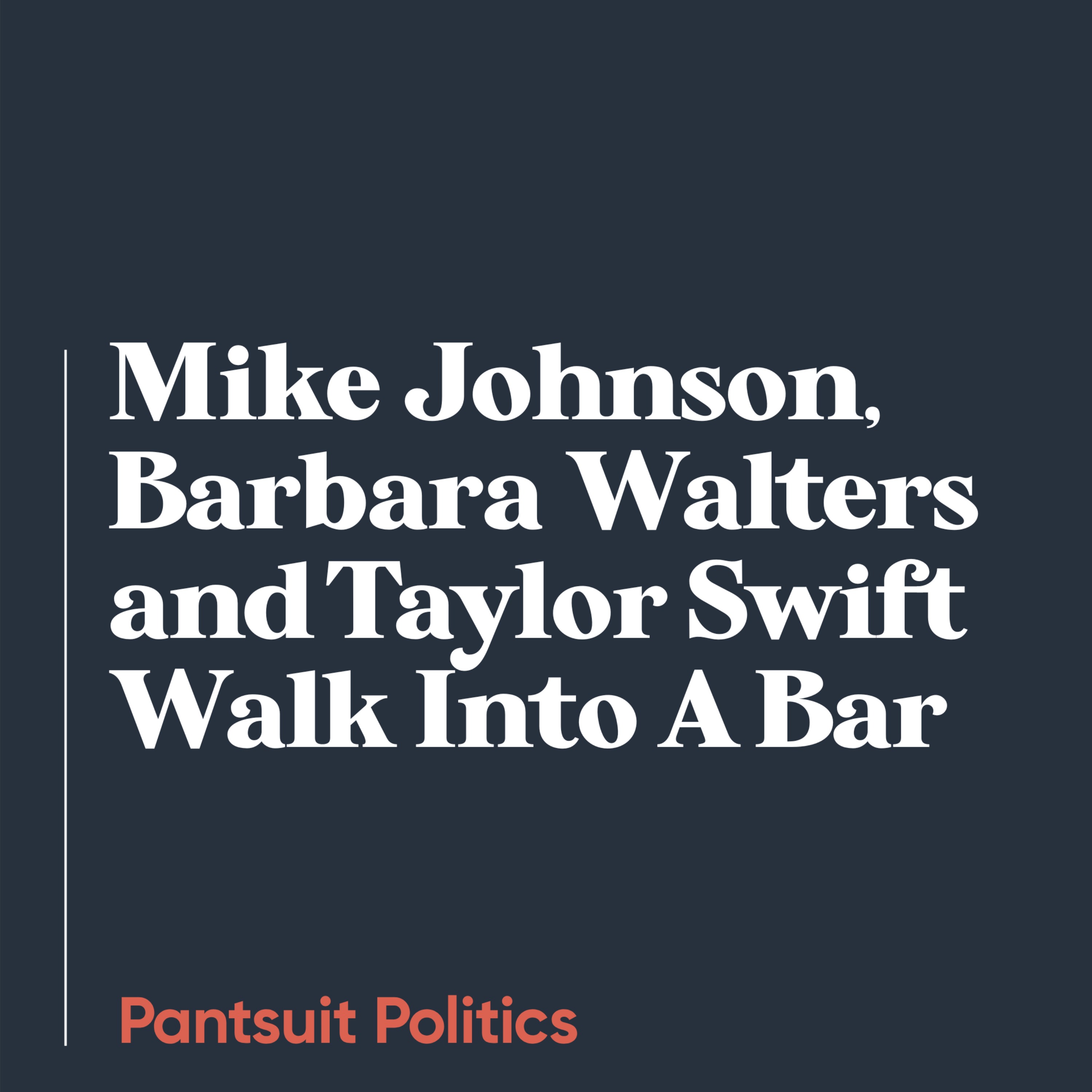 Mike Johnson, Barbara Walters, and Taylor Swift Walk Into A Bar