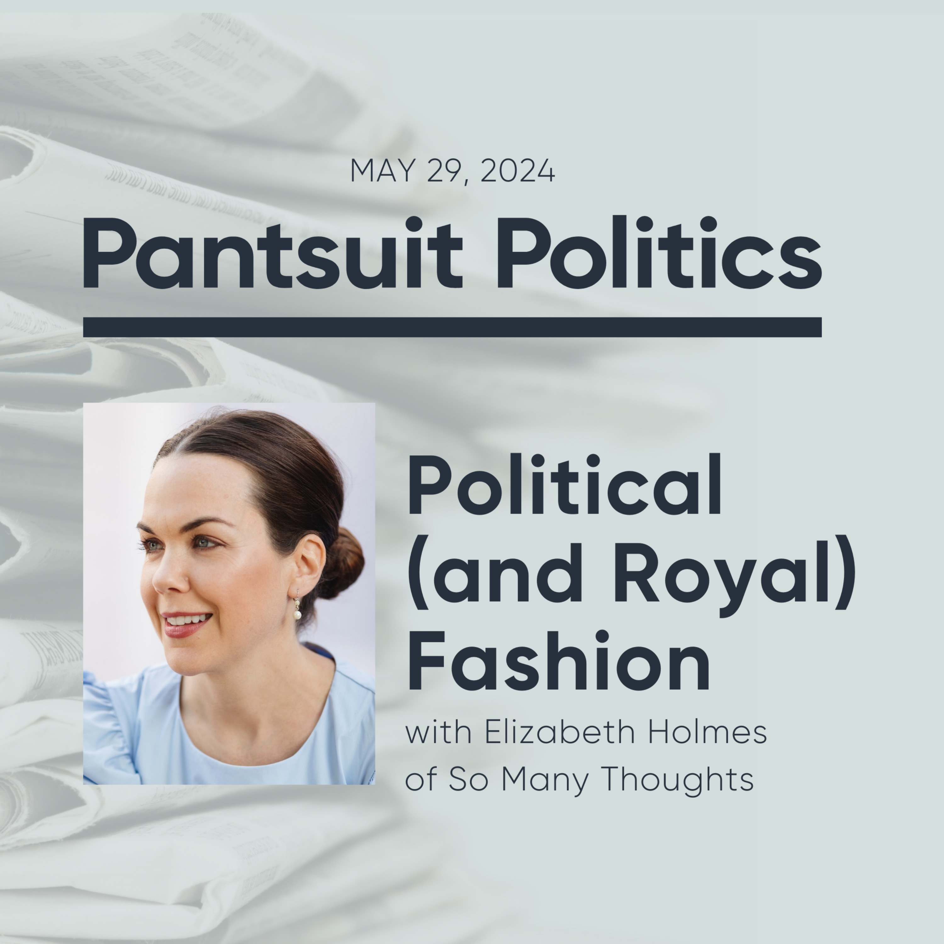 Political (and Royal) Fashion with Elizabeth Holmes