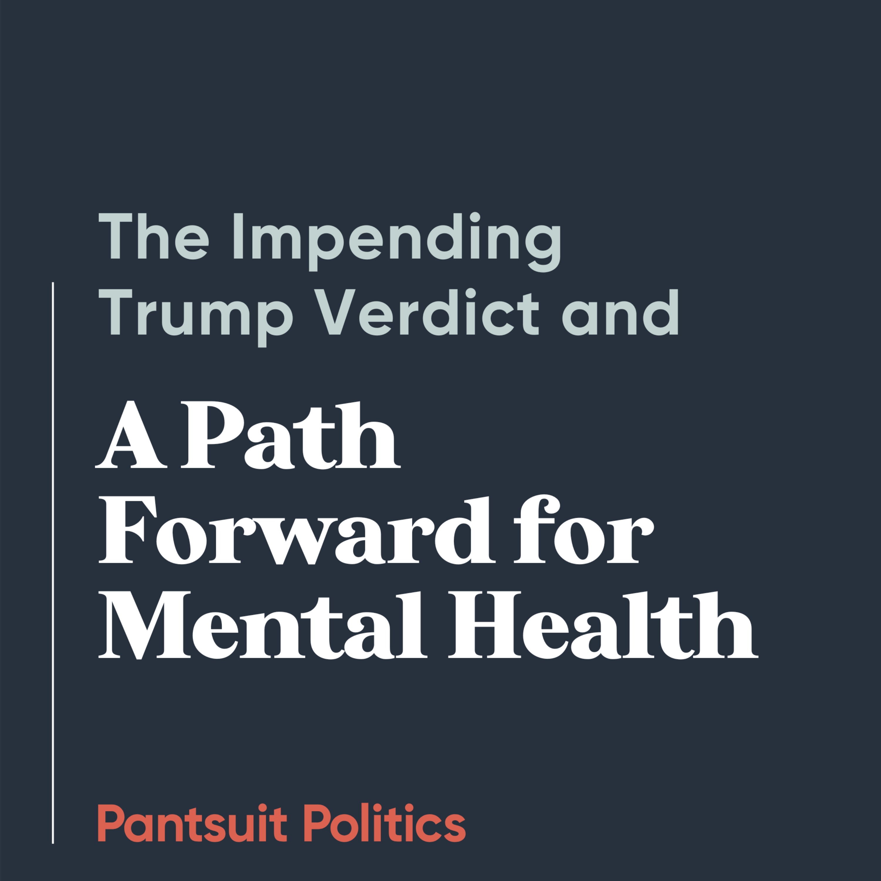 The Impending Trump Verdict and a Path Forward for Mental Health