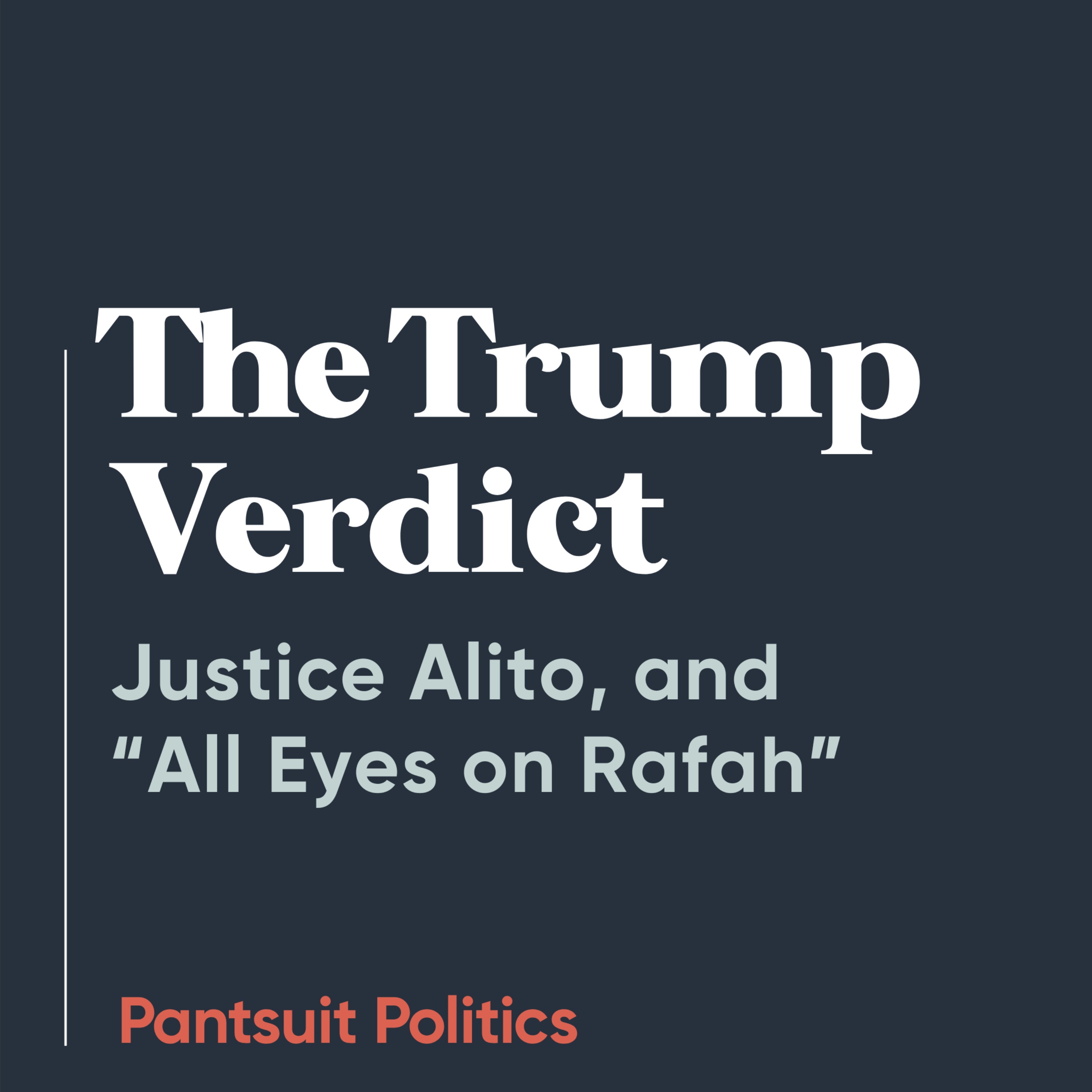 The Trump Verdict, Justice Alito, and “All Eyes on Rafah”