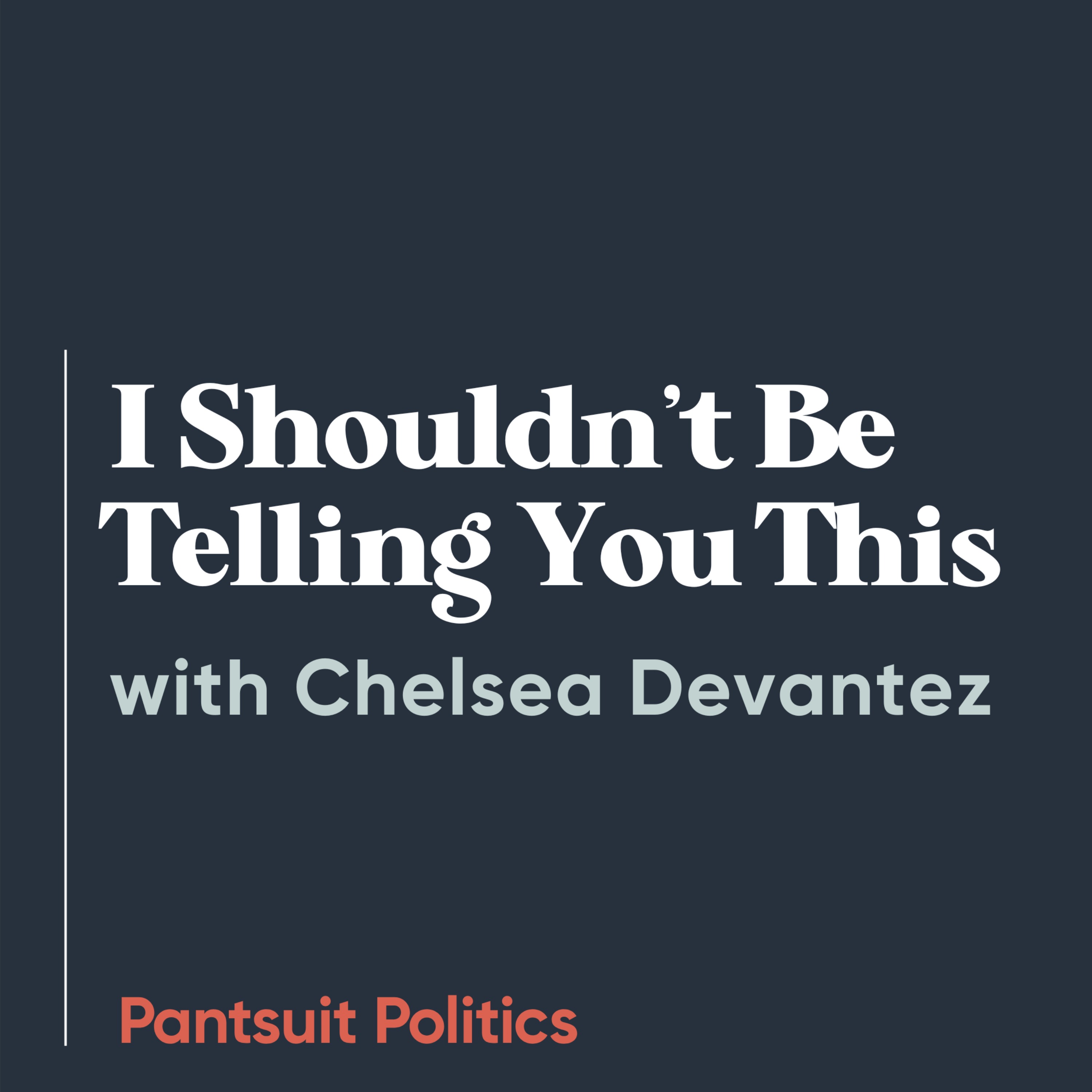I Shouldn’t Be Telling You This with Chelsea Devantez