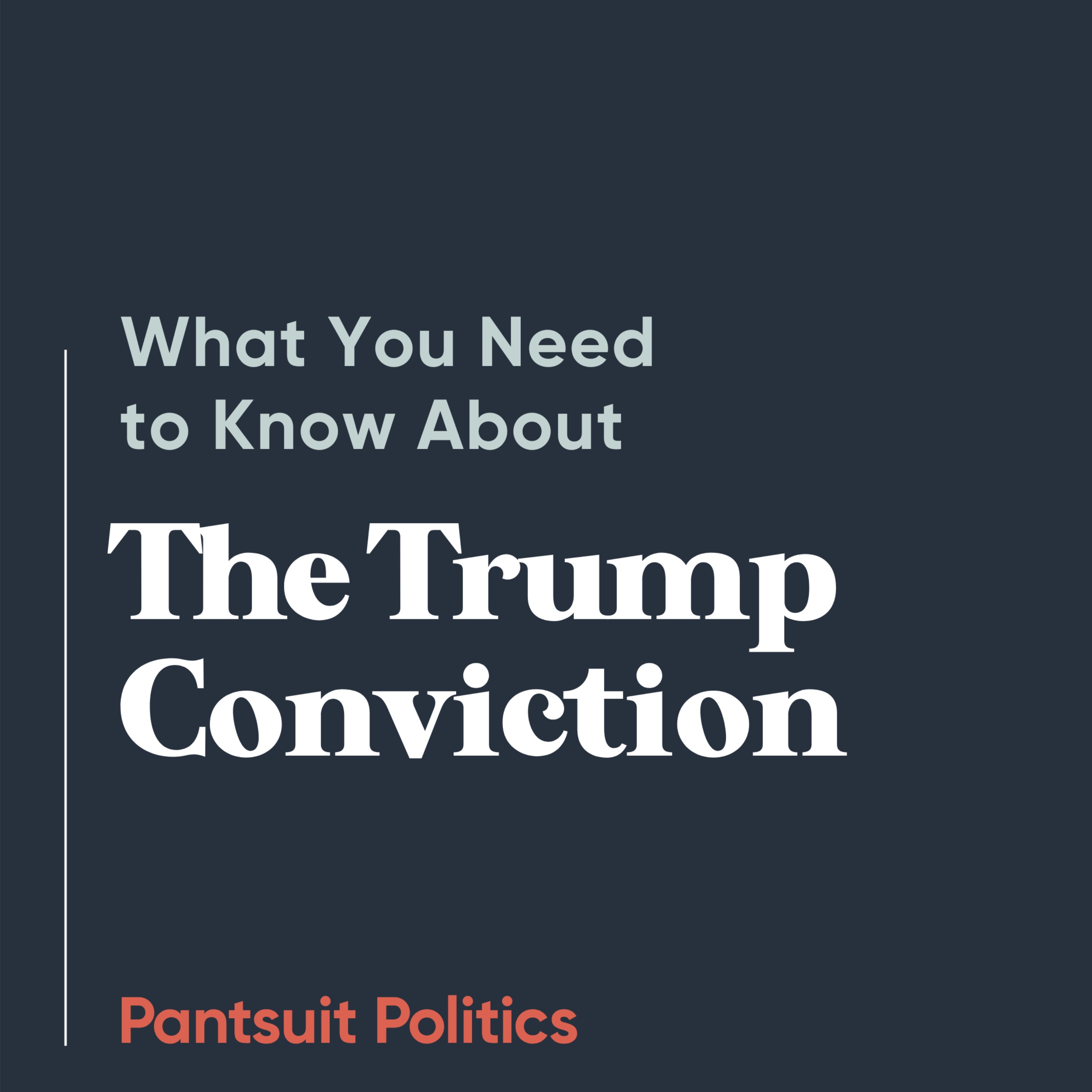 What You Need to Know About the Trump Conviction