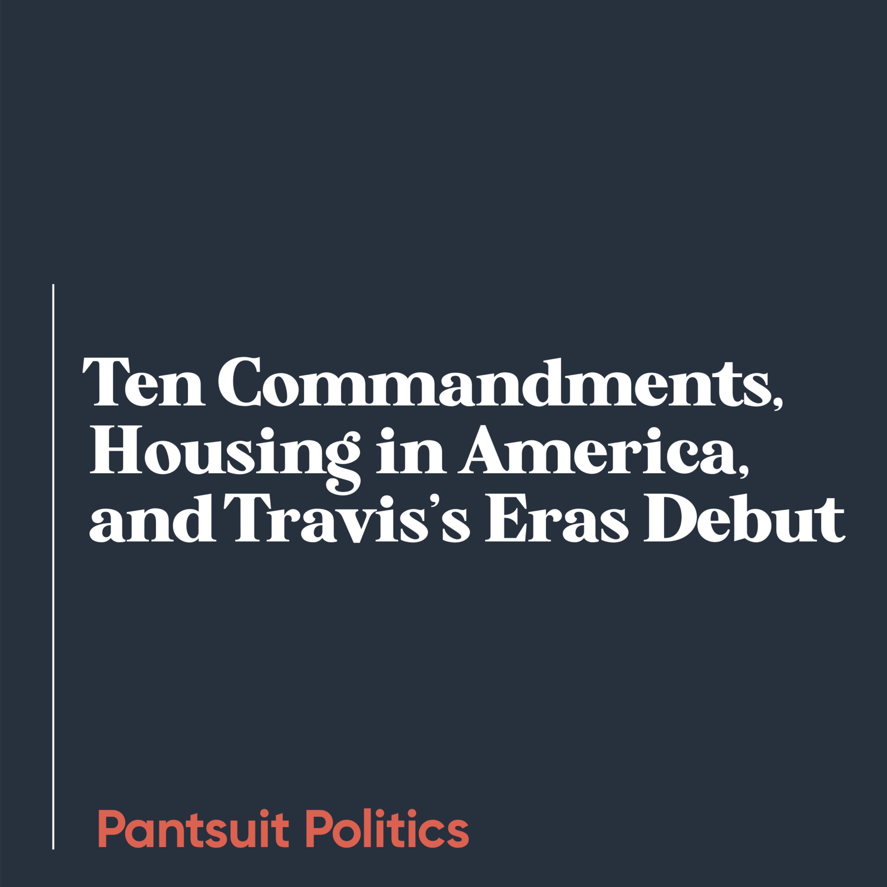 Ten Commandments, Housing in America, and Travis’s Eras Debut