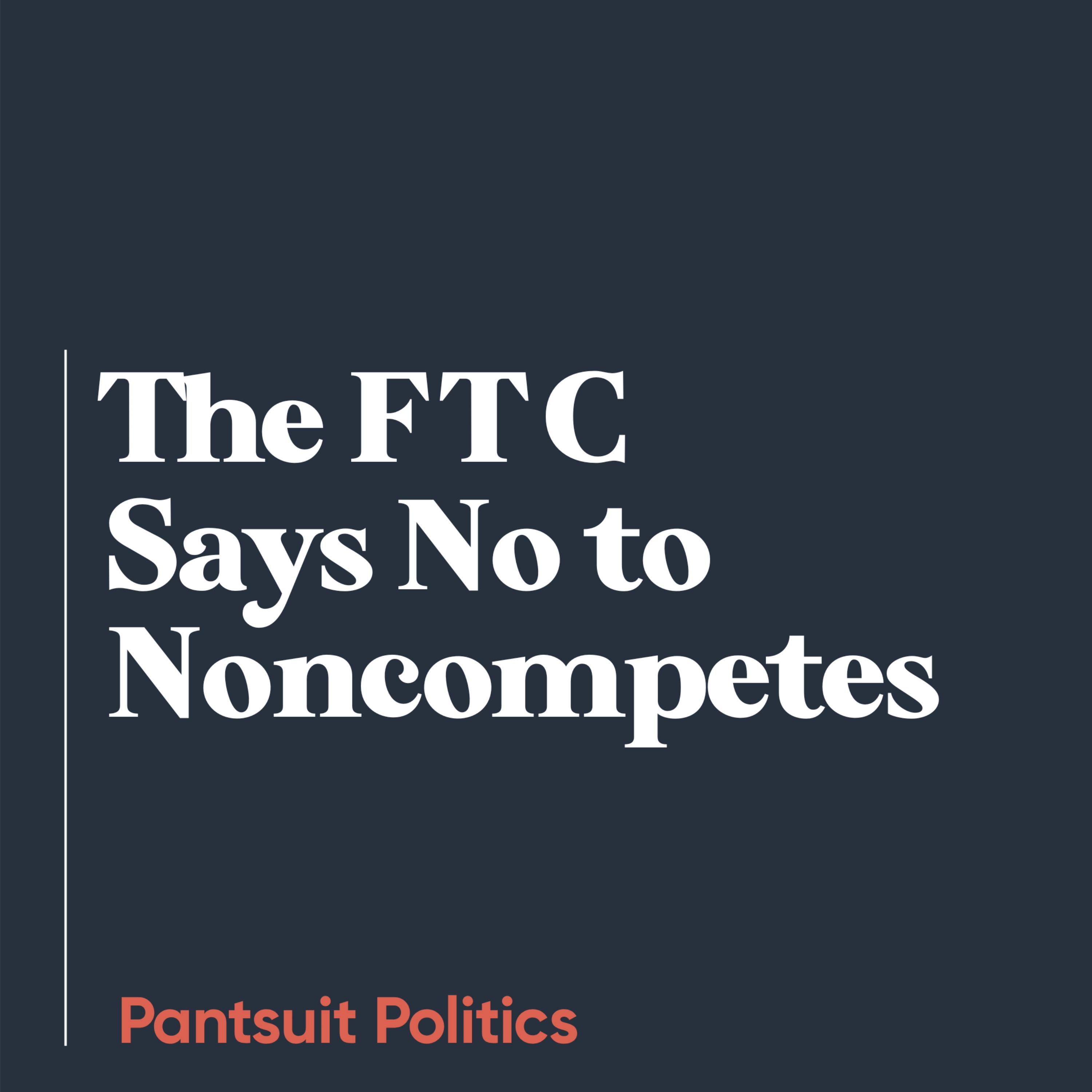 The FTC Says No to Noncompetes