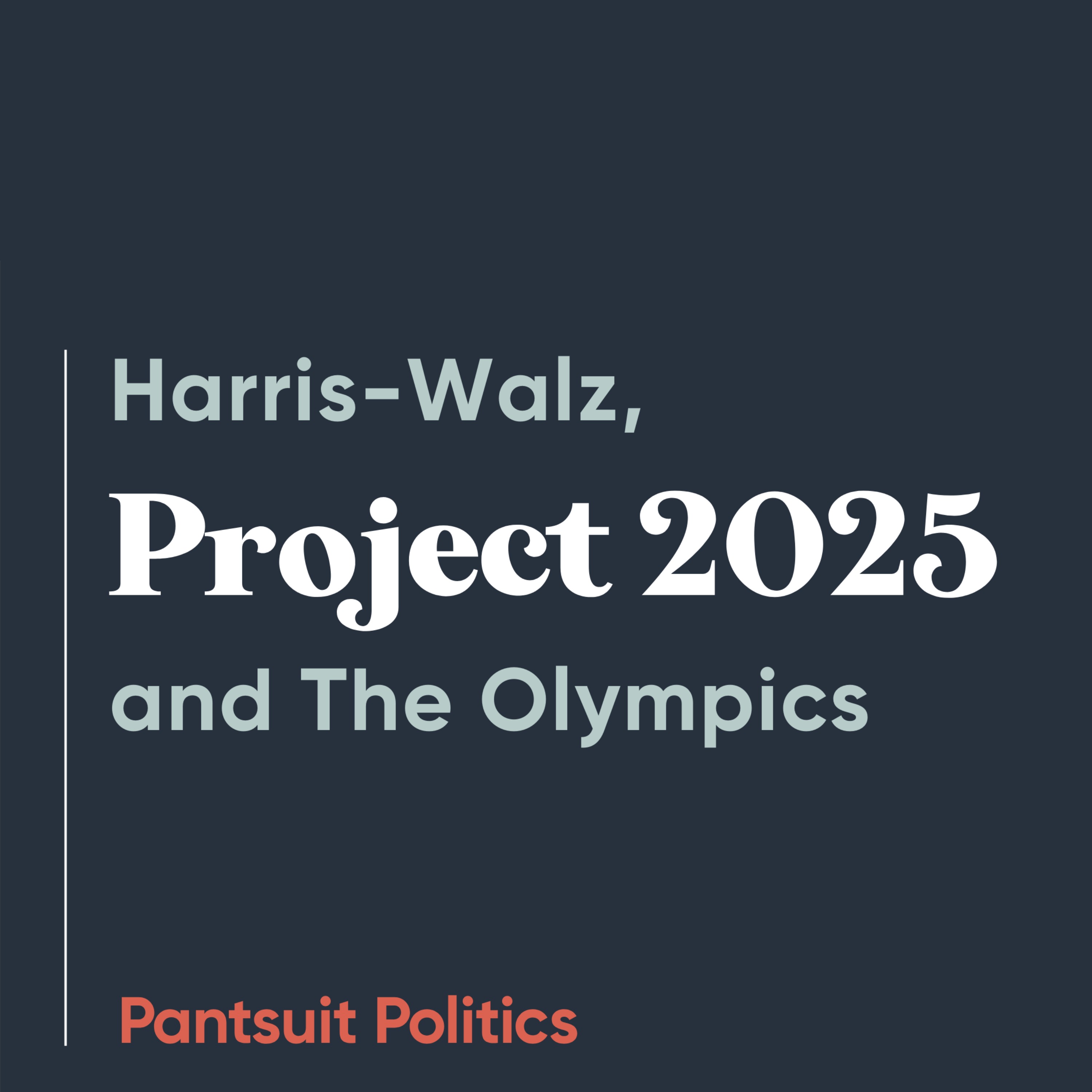 Harris-Walz, Project 2025, and The Olympics