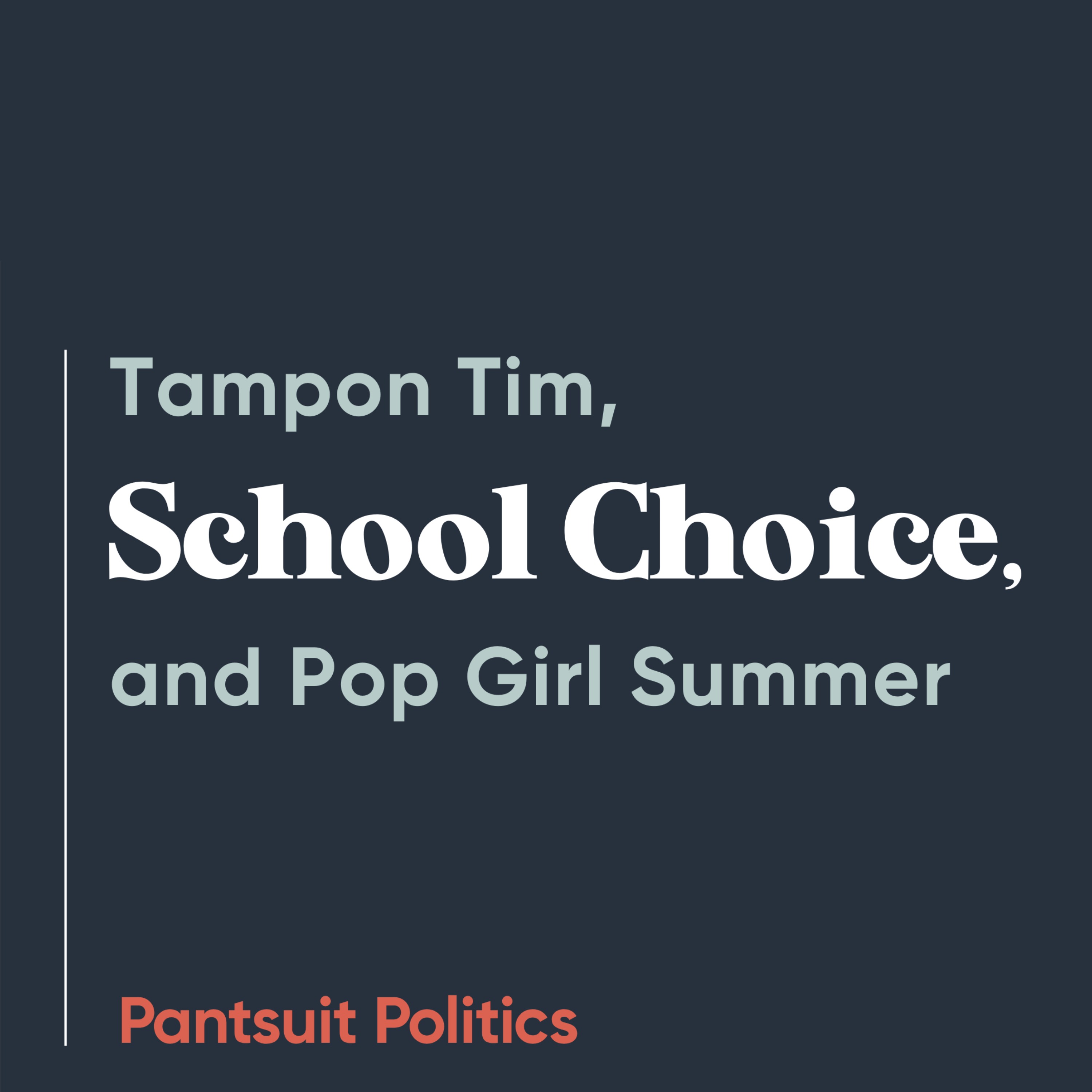 Tampon Tim, School Choice, and Pop Girl Summer