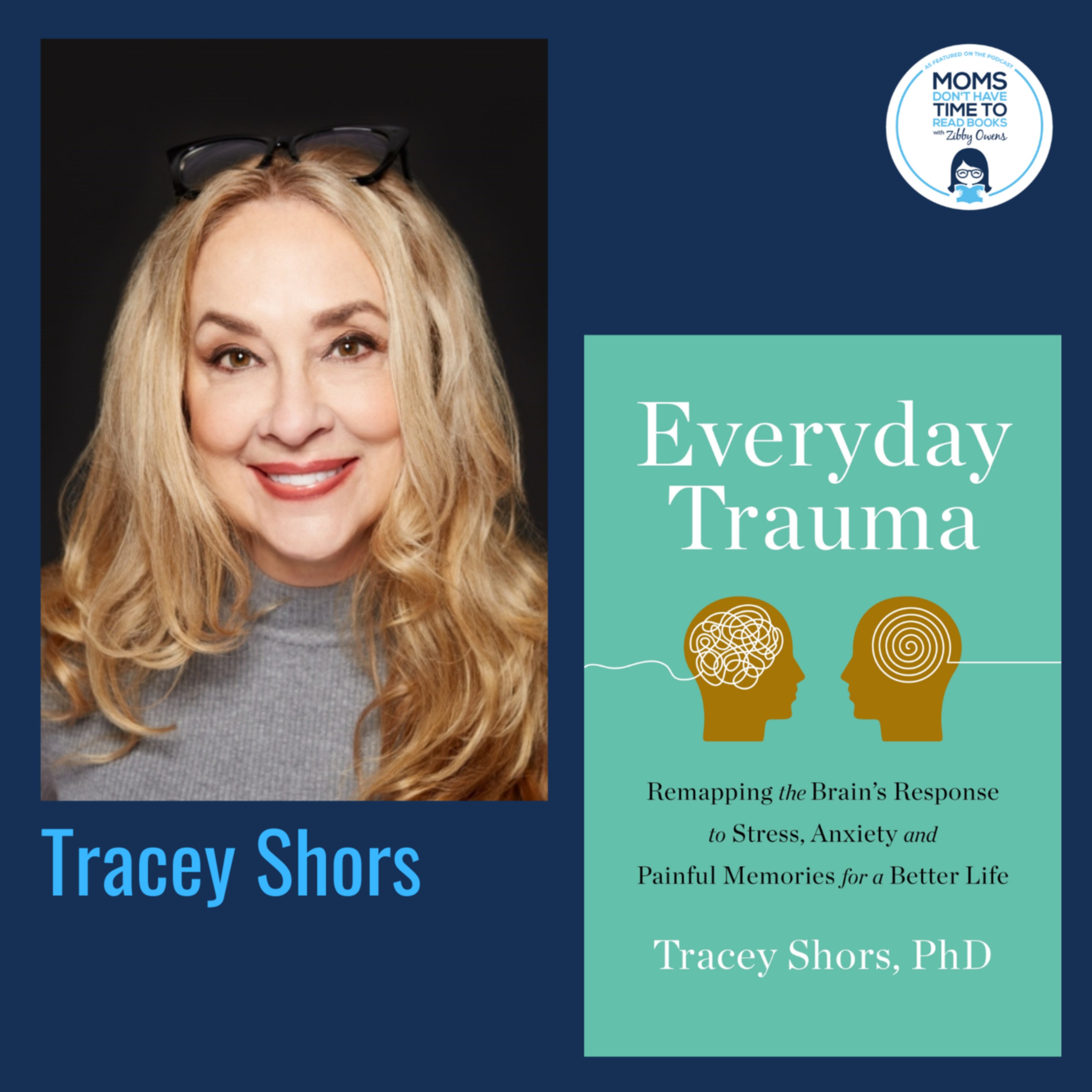 Tracey Shors, EVERYDAY TRAUMA: Remapping the Brain's Response to Stress, Anxiety, and Painful Memories for a Better Life