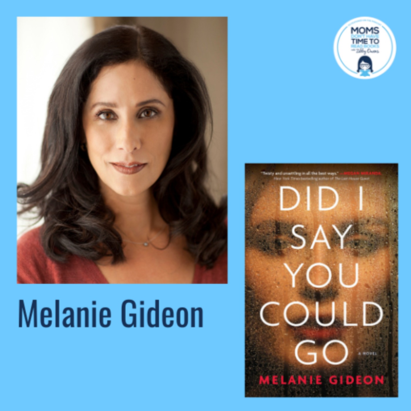 Melanie Gideon, DID I SAY YOU COULD GO: A Novel