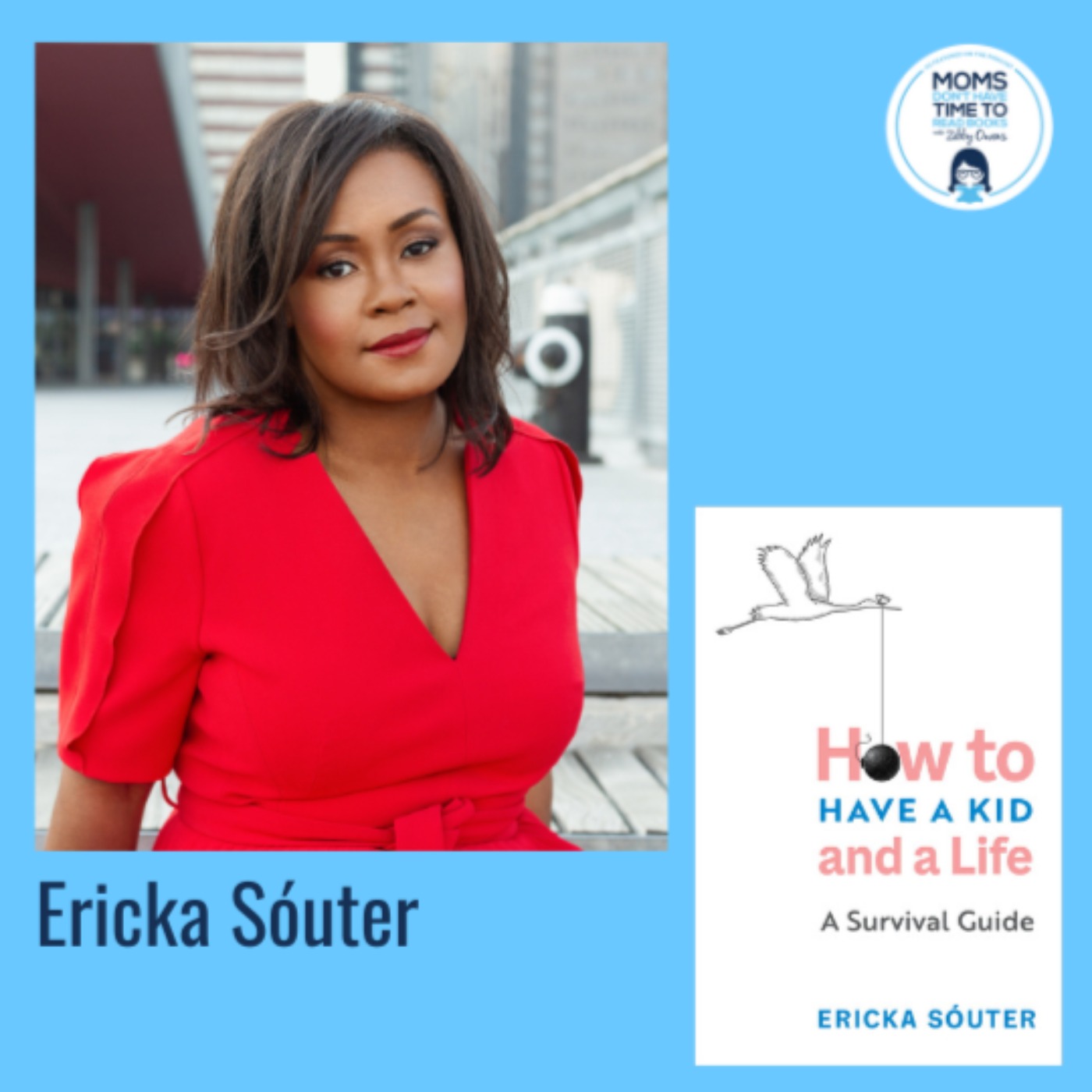 Ericka Sóuter, HOW TO HAVE A KID AND A LIFE: A Survival Guide