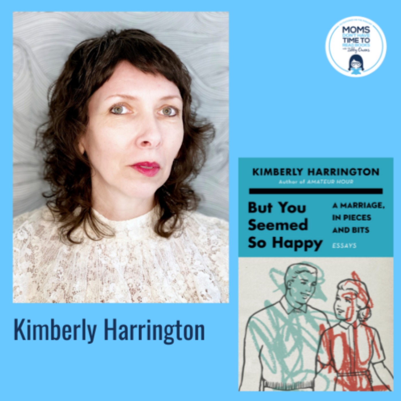 Kimberly Harrington, BUT YOU SEEMED SO HAPPY: A Marriage, in Pieces and Bits