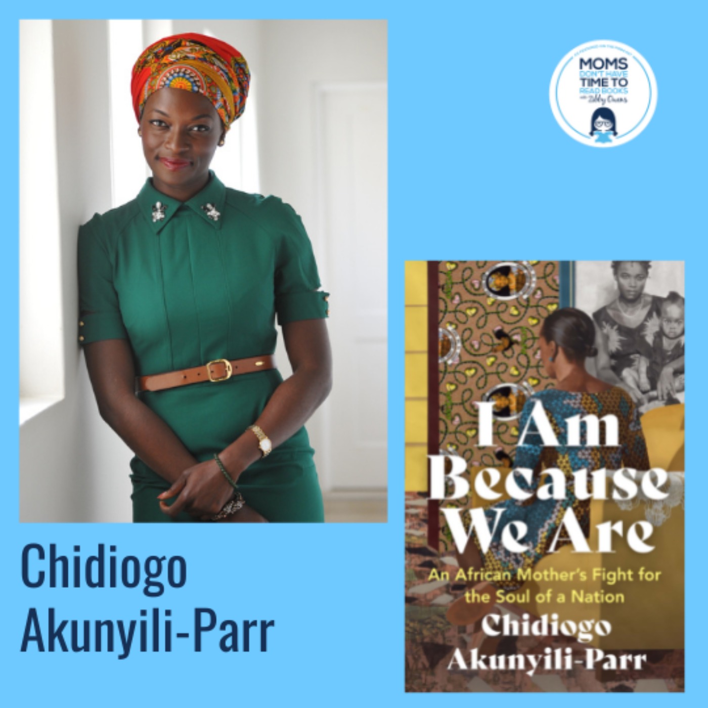 cover art for Chidiogo Akunyili-Parr, I AM BECAUSE WE ARE: An African Mother’s Fight for the Soul of a Nation