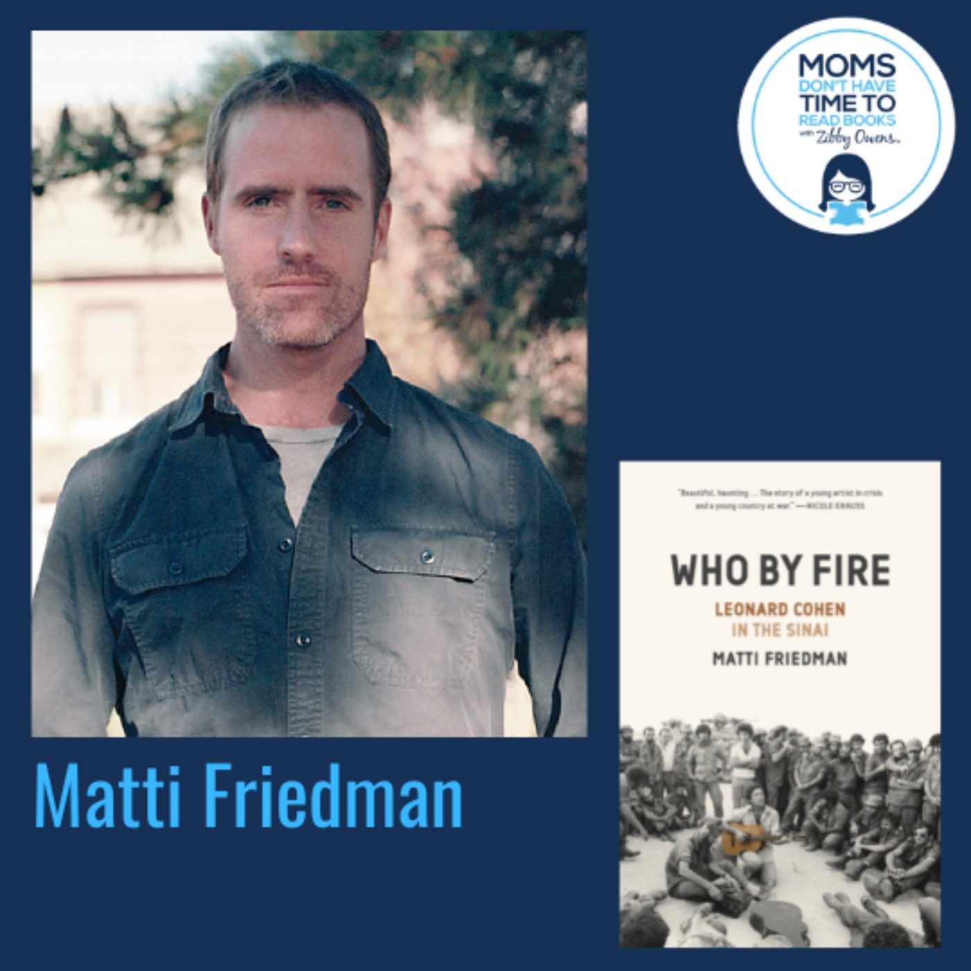 Matti Friedman, WHO BY FIRE: Leonard Cohen in the Sinai