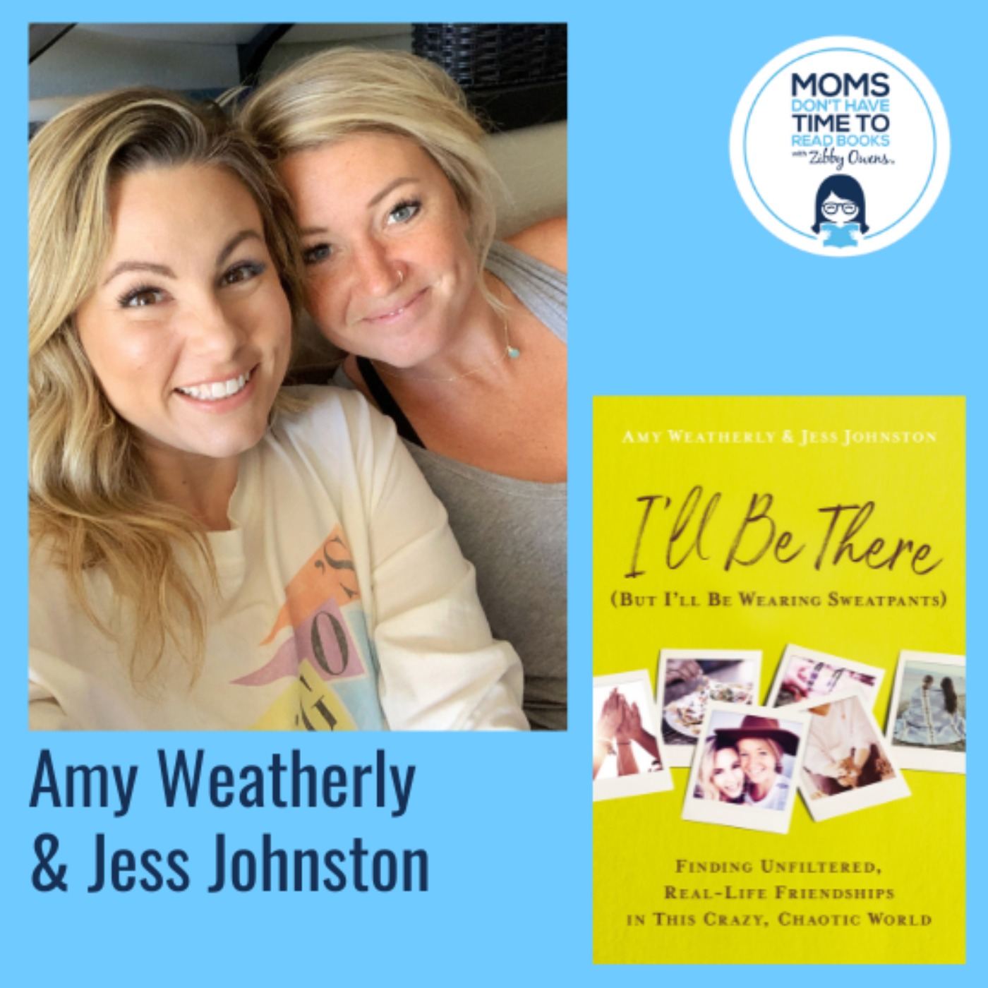 Amy Weatherly and Jess Johnston, I'LL BE THERE (BUT I'LL BE WEARING SWEATPANTS)