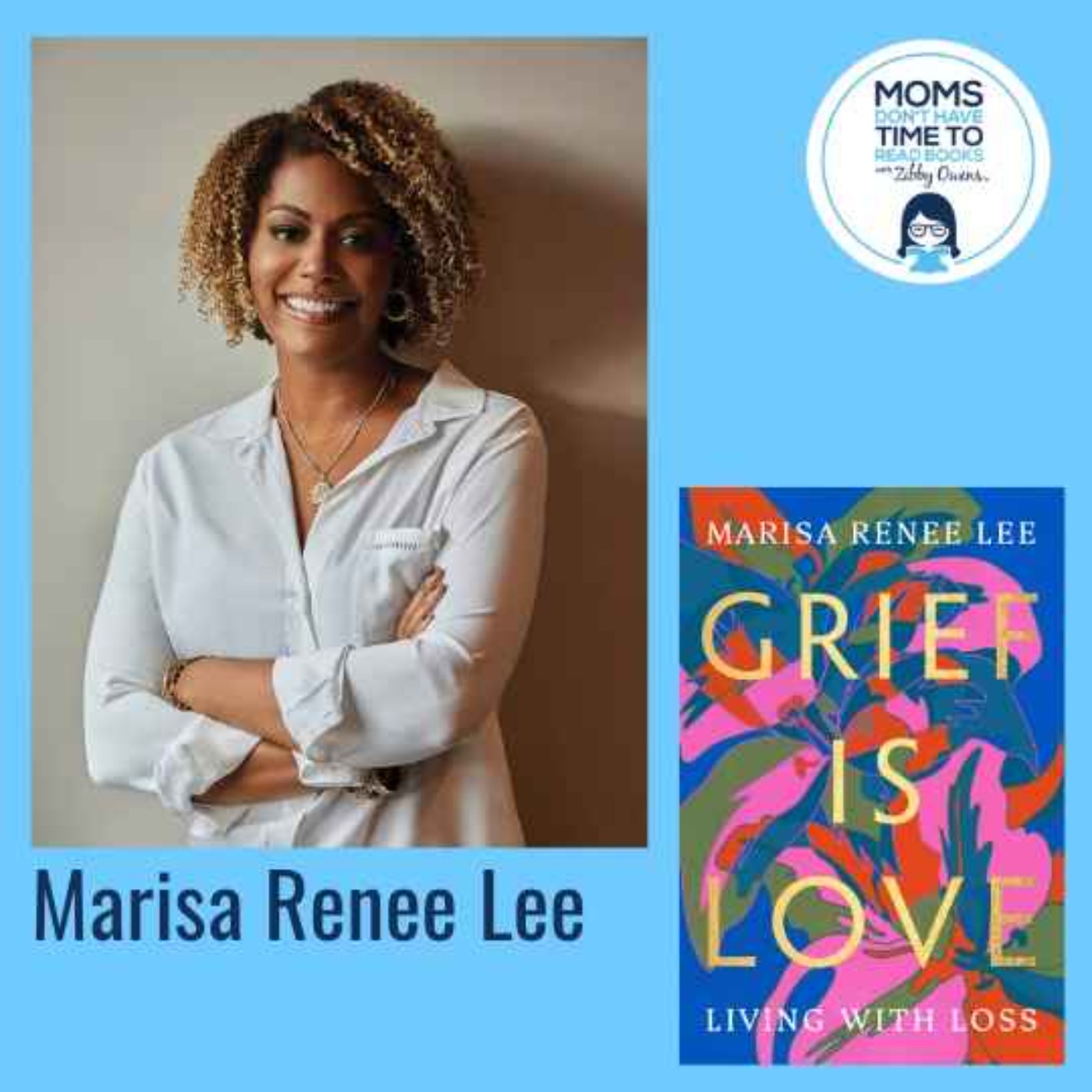 Marisa Renee Lee, GRIEF IS LOVE: Living with Loss