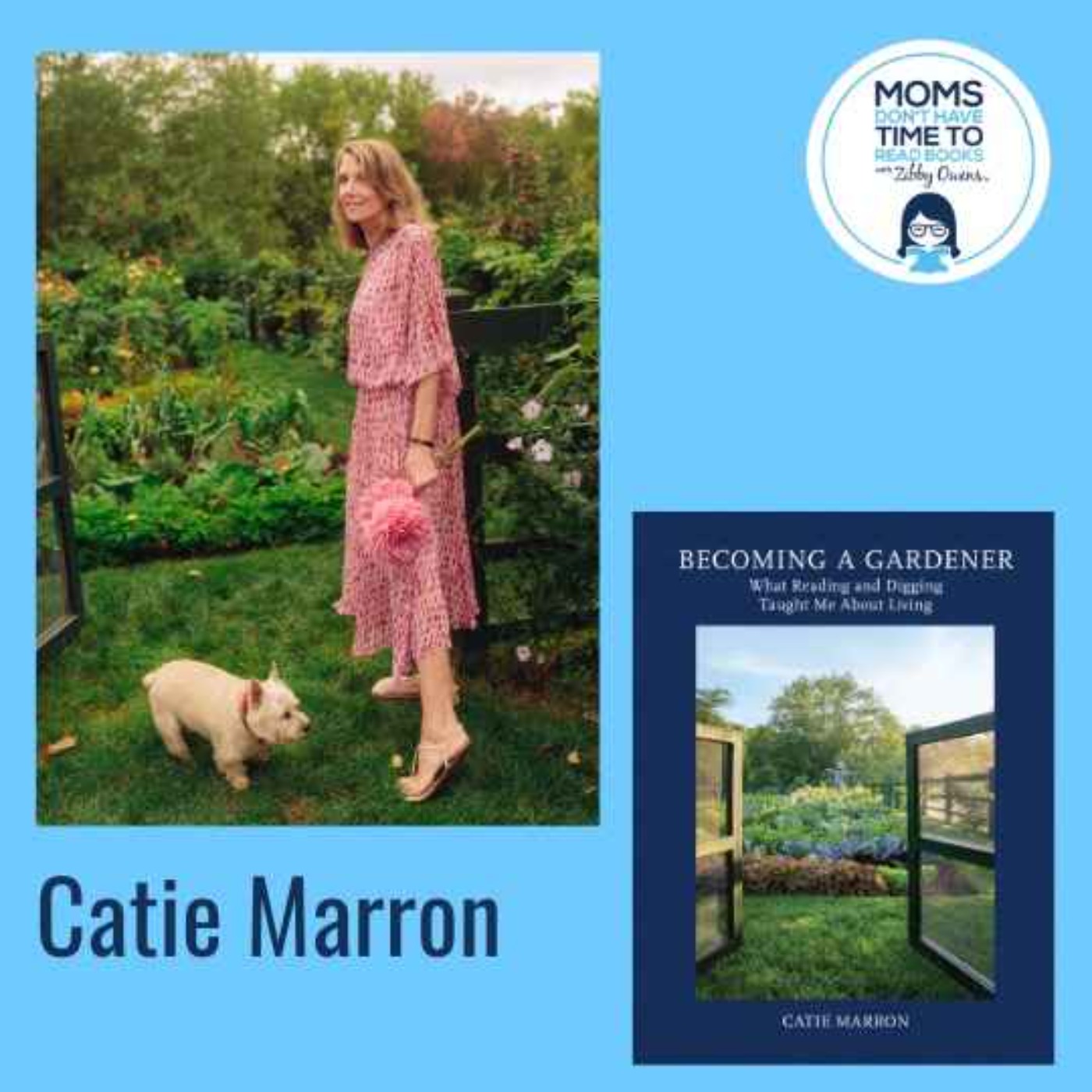 Catie Marron, BECOMING A GARDENER: What Reading and Digging Taught Me About Living