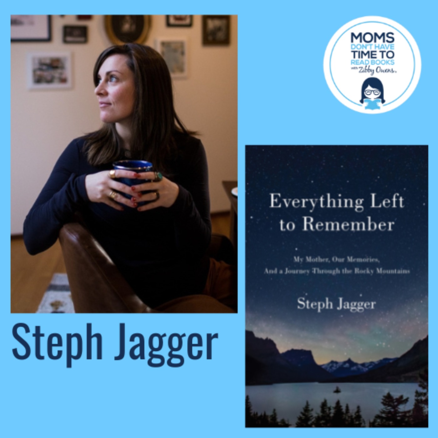 Steph Jagger, EVERYTHING LEFT TO REMEMBER: My Mother, Our Memories, and a Journey Through the Rocky Mountains