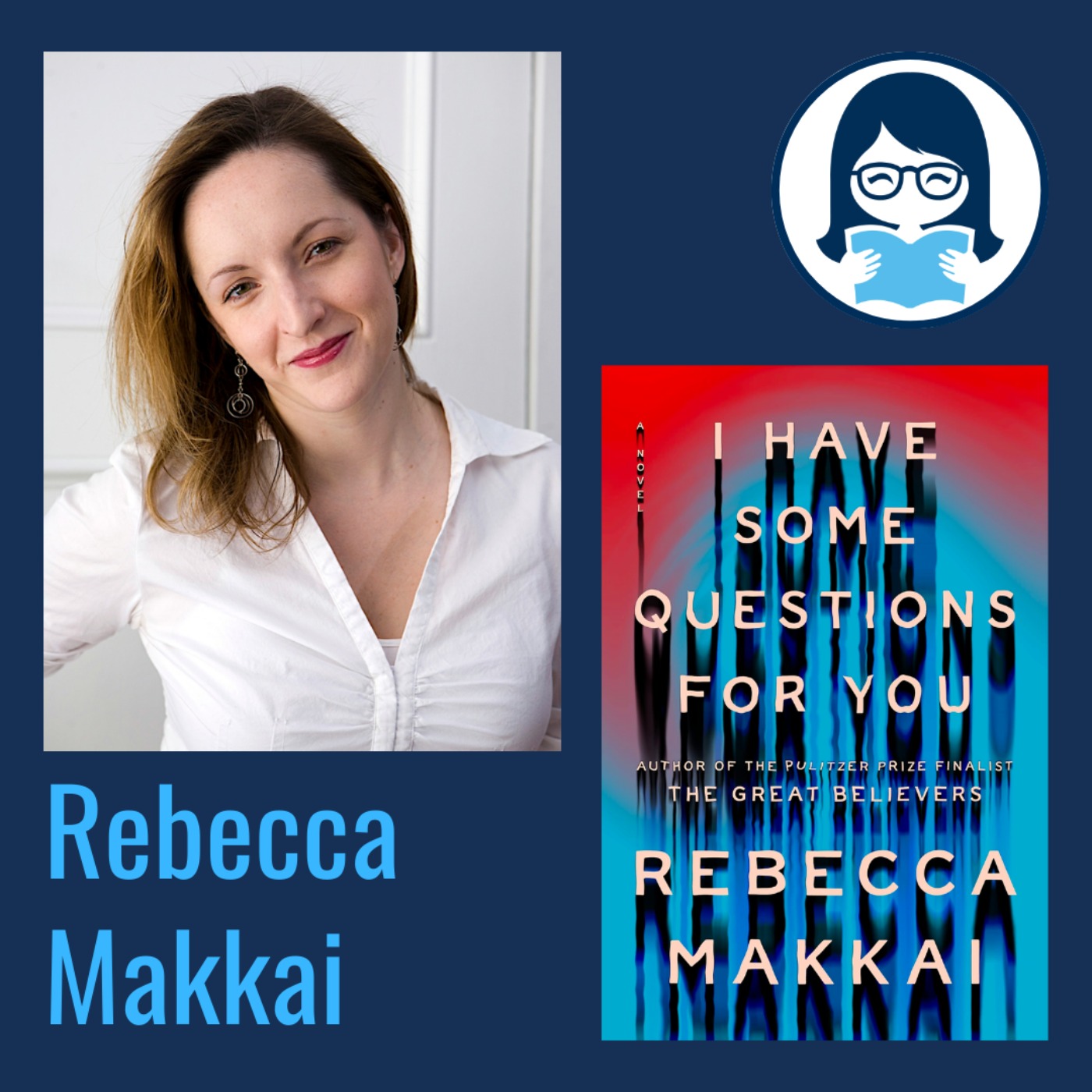 Rebecca Makkai, I HAVE SOME QUESTIONS FOR YOU