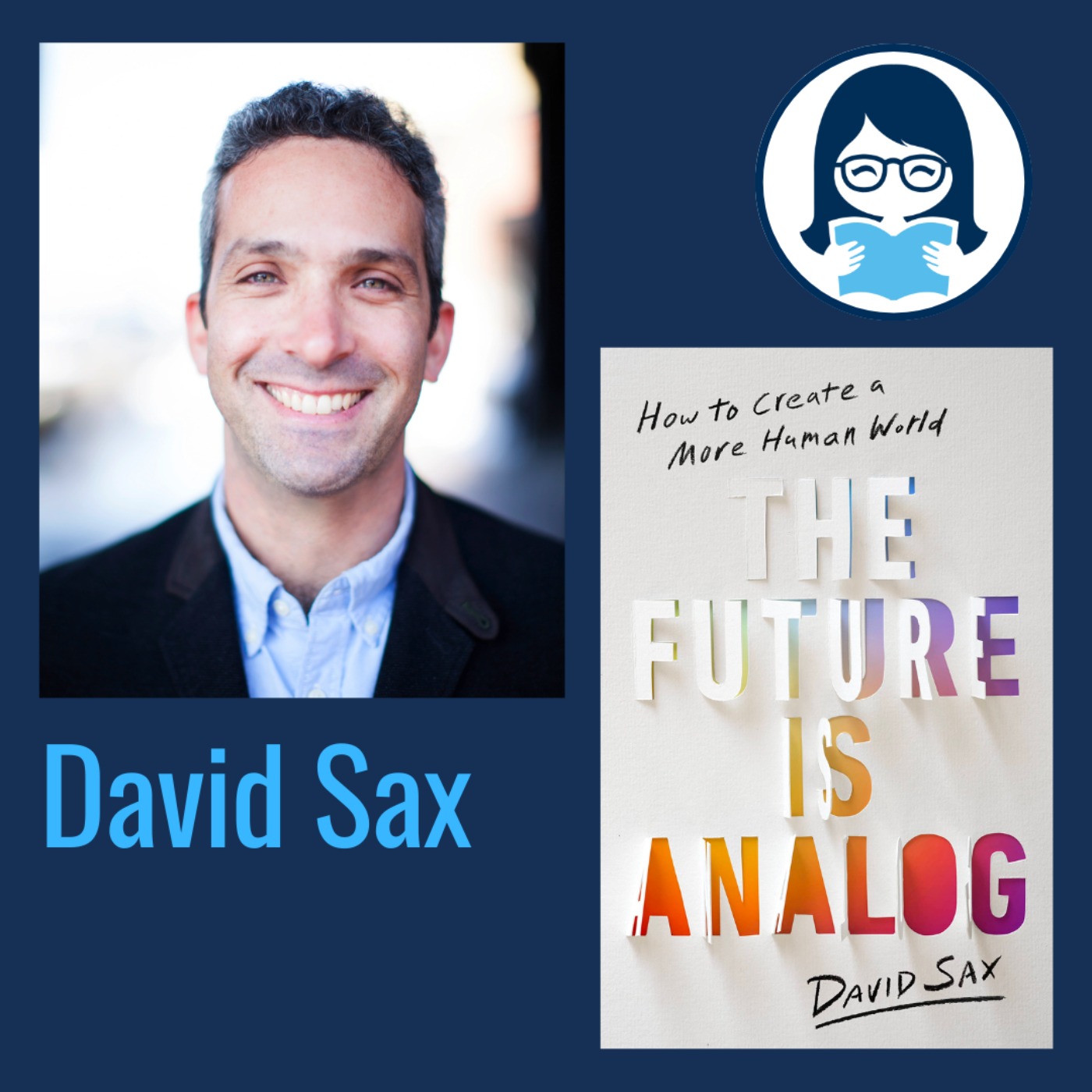 David Sax, THE FUTURE IS ANALOG: How to Create a More Human World