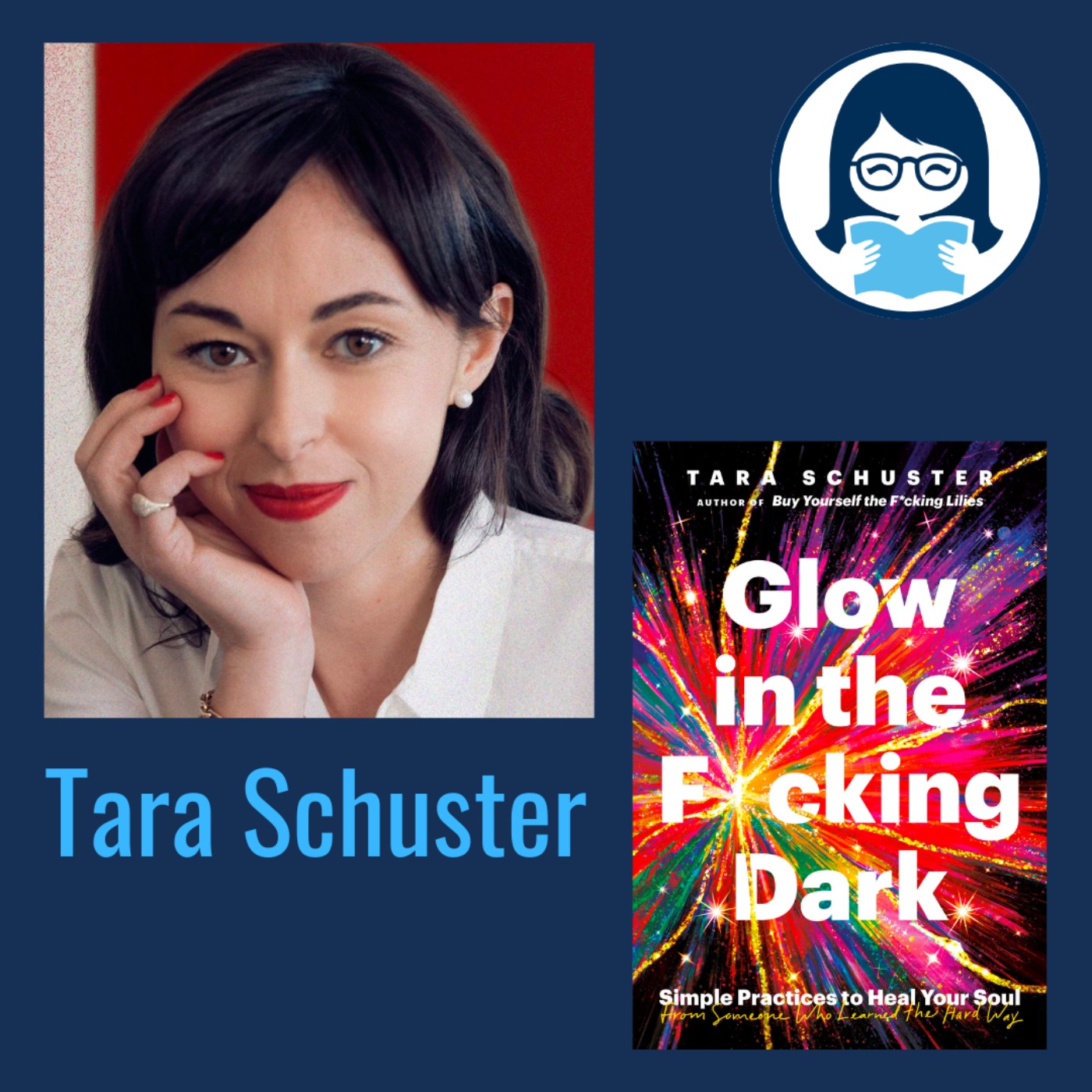 Tara Schuster, GLOW IN THE F*CKING DARK: Simple Practices to Heal Your Soul, from Someone Who Learned the Hard Way