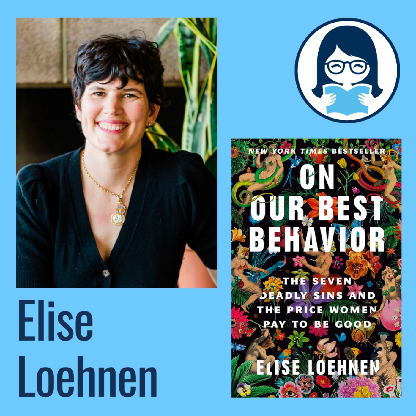 Elise Loehnen, ON OUR BEST BEHAVIOR: The Seven Deadly Sins and the Price Women Pay to Be Good