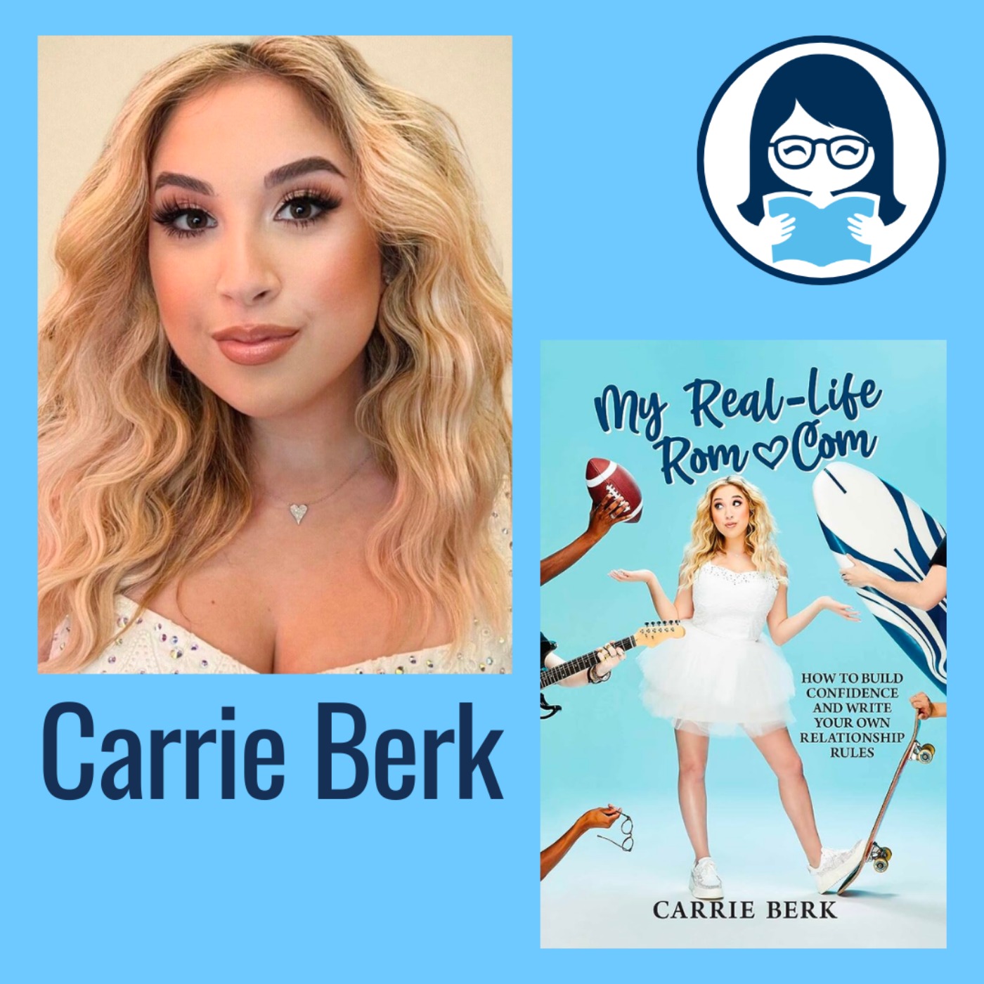 Carrie Berk, MY REAL-LIFE ROM-COM: How to Build Confidence and Write Your Own Relationship Rules