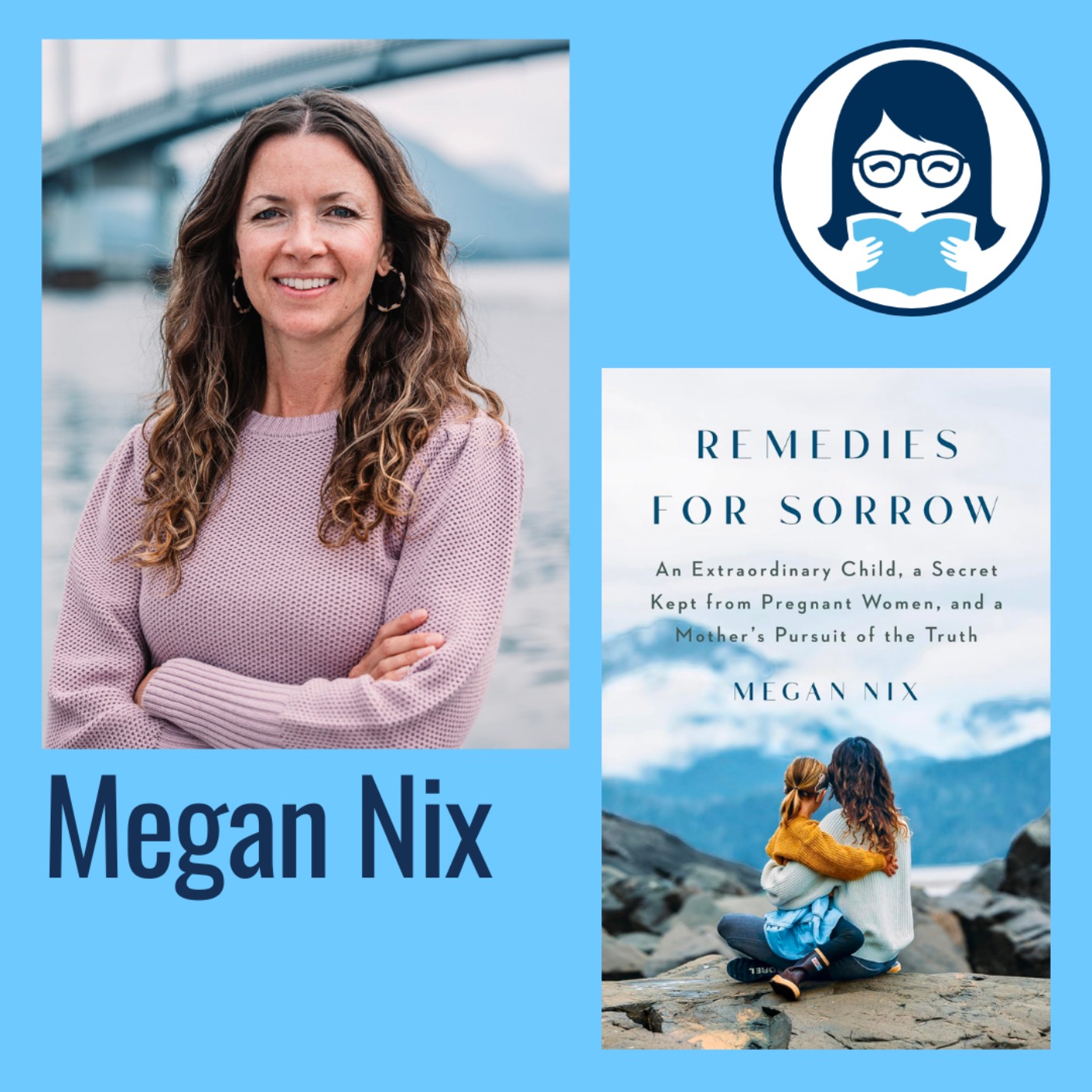 Megan Nix, REMEDIES FOR SORROW: An Extraordinary Child, a Secret Kept from Pregnant Women, and a Mother's Pursuit of the Truth