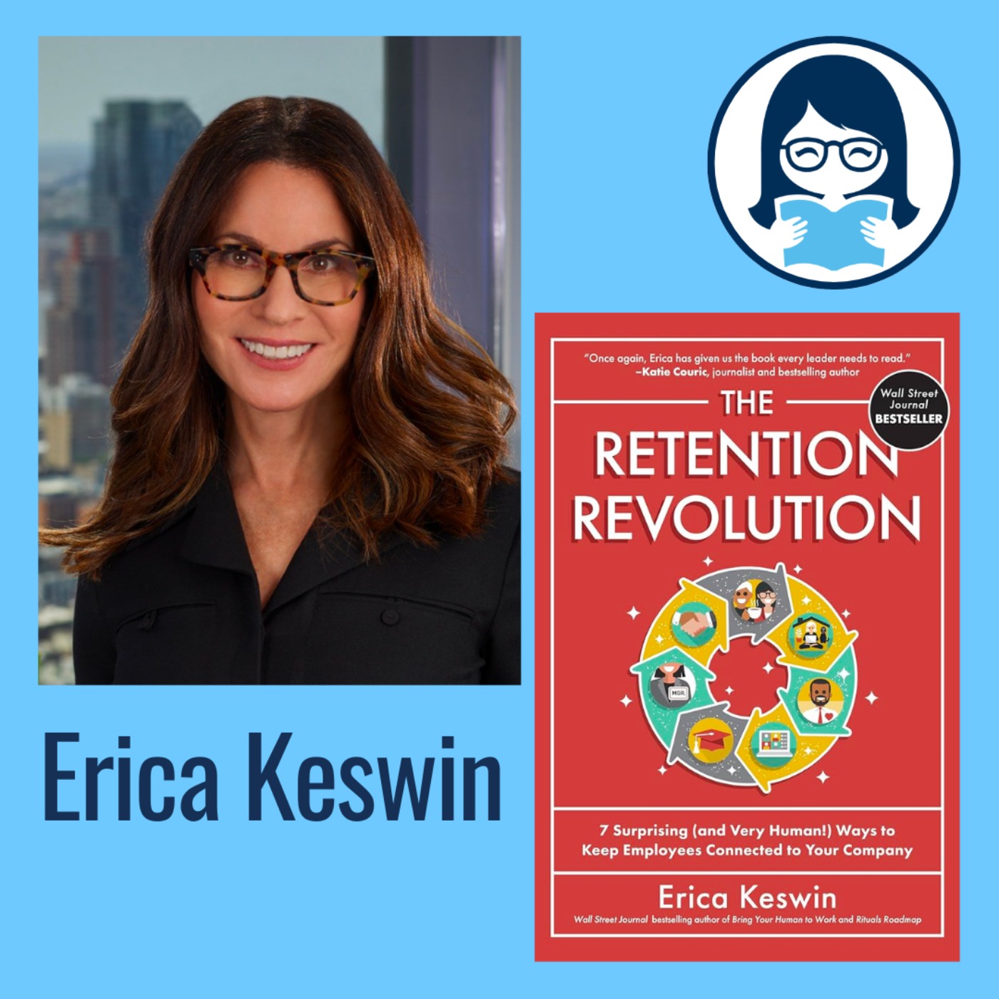 Erica Keswin, THE RETENTION REVOLUTION: 7 Surprising (and Very Human!) Ways to Keep Employees Connected to Your Company