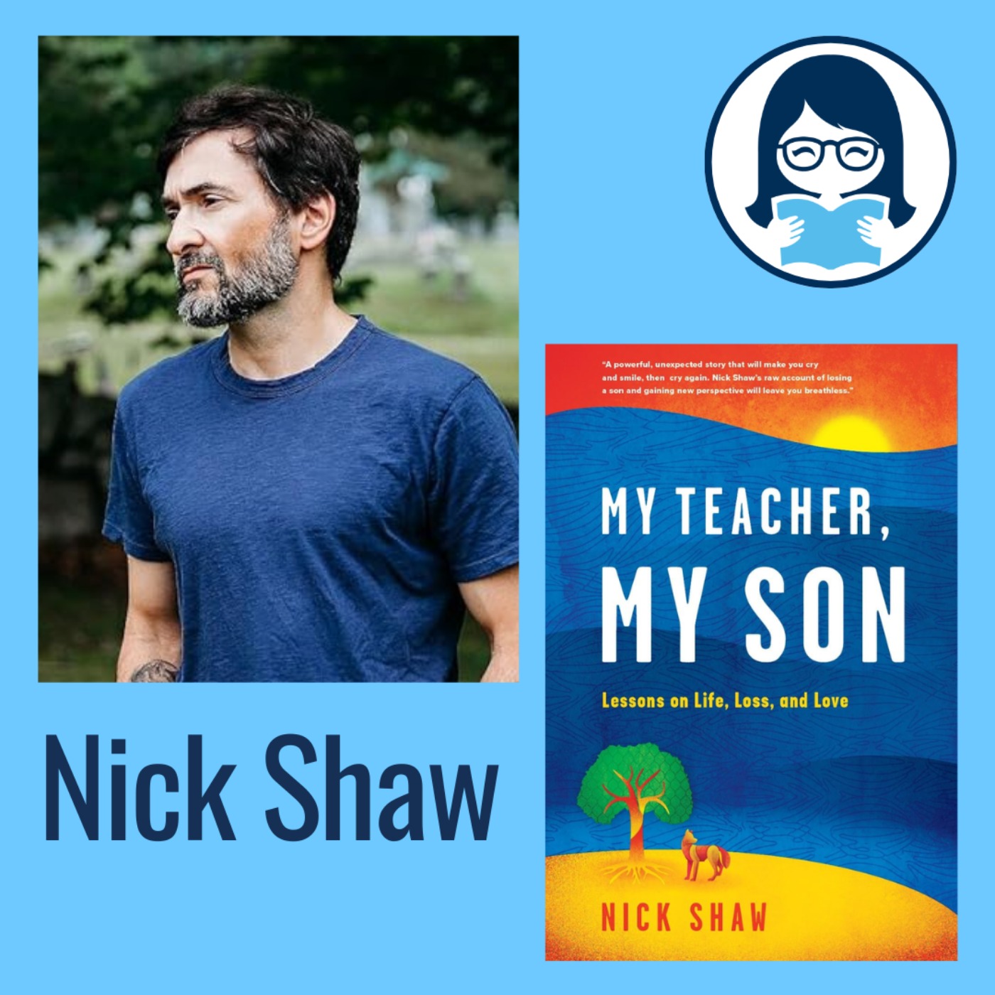 Nick Shaw, MY TEACHER, MY SON: Lessons on Life, Loss, and Love