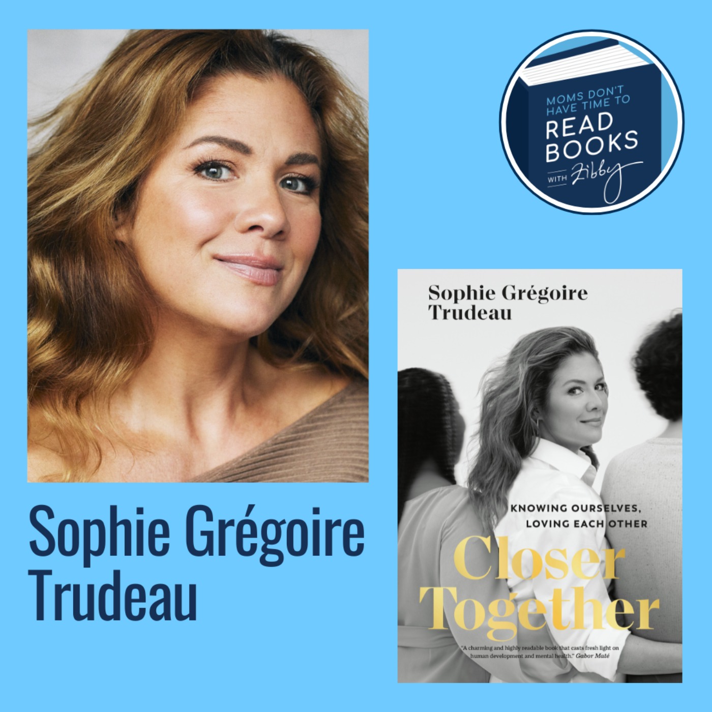 Canadian Political Superstar! Sophie Grégoire Trudeau, CLOSER TOGETHER: Knowing Ourselves, Loving Each Other