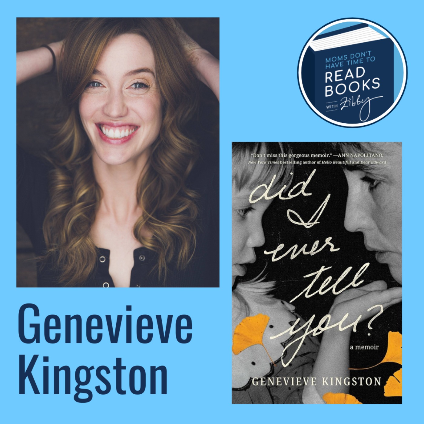 Zibby's Book Club Pick!! Genevieve Kingston, DID I EVER TELL YOU?: A Memoir