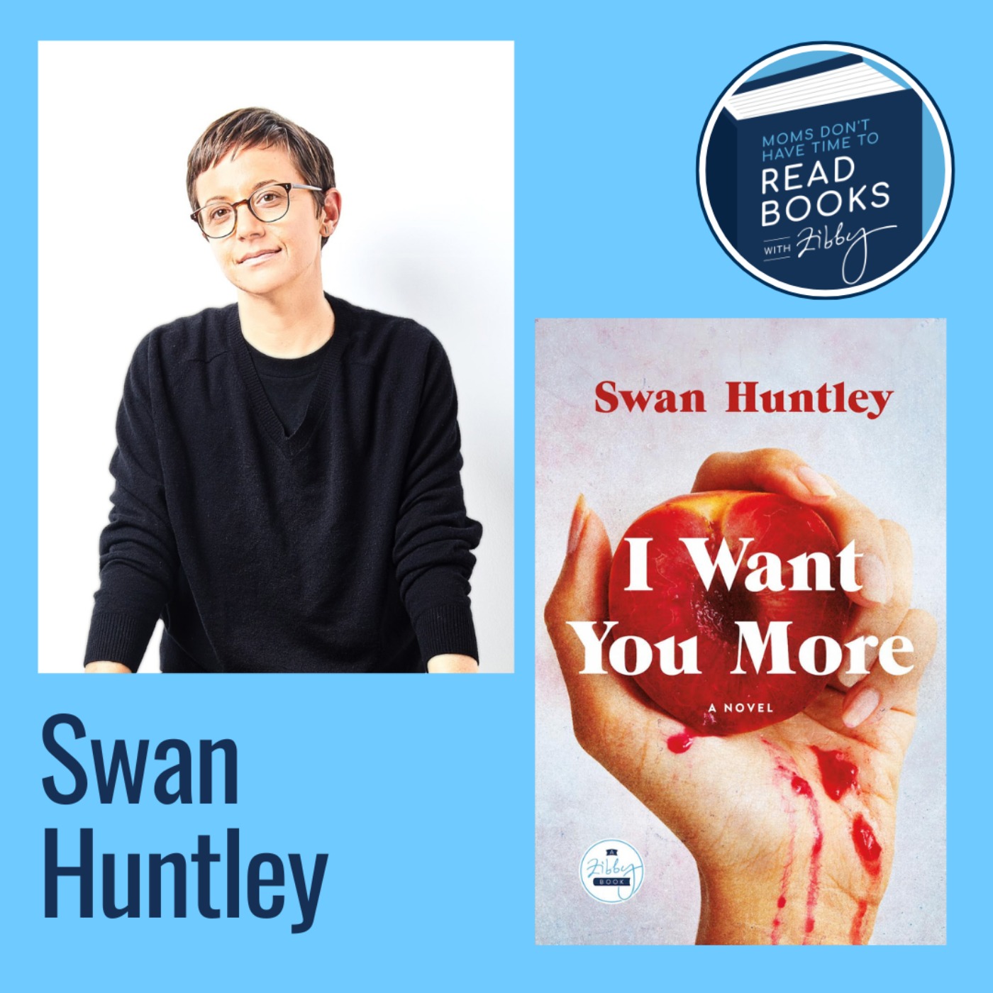 Zibby Books Author Alert!! Swan Huntley, I WANT YOU MORE: A Novel