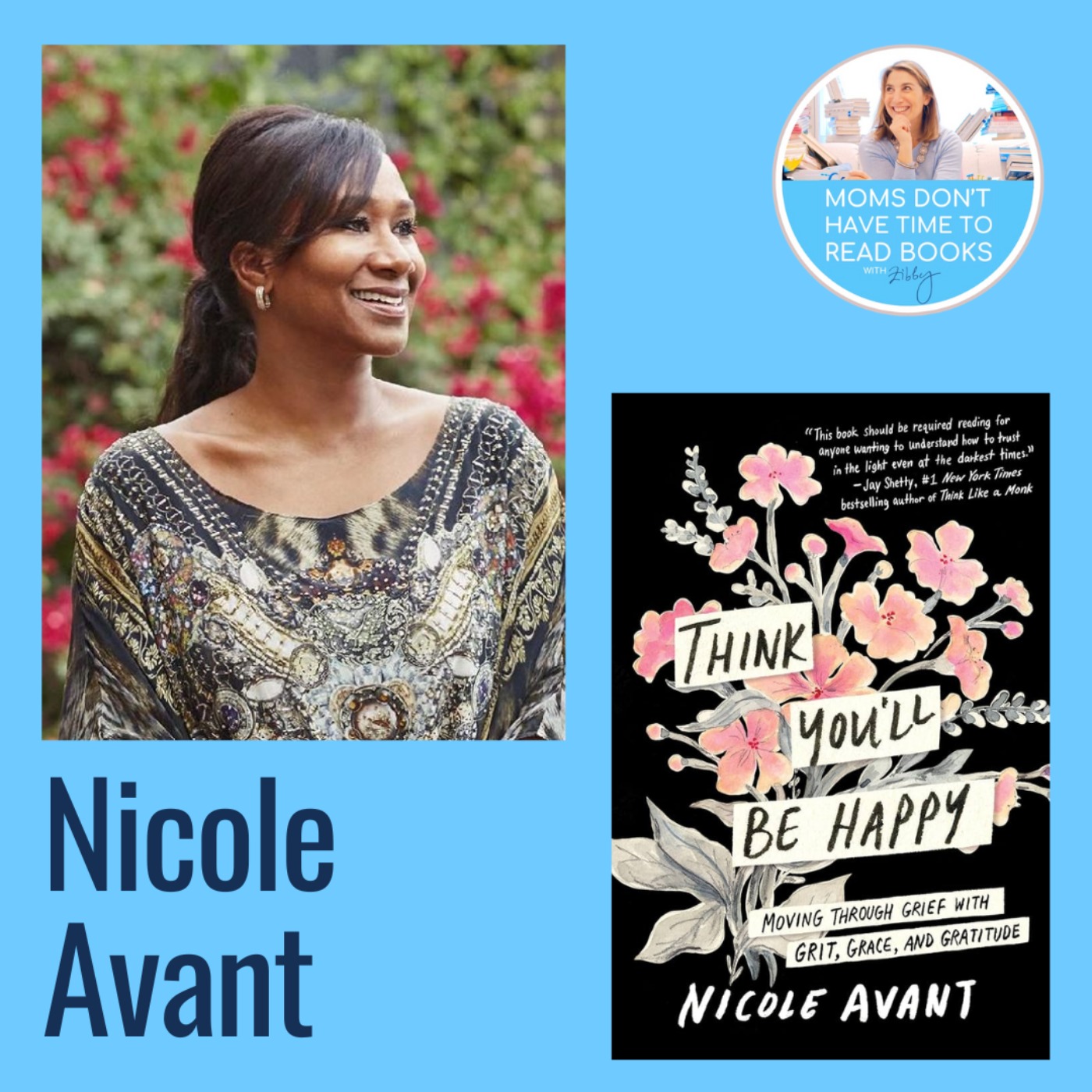 National bestseller! Nicole Avant, THINK YOU'LL BE HAPPY: Moving Through Grief with Grit, Grace, and Gratitude