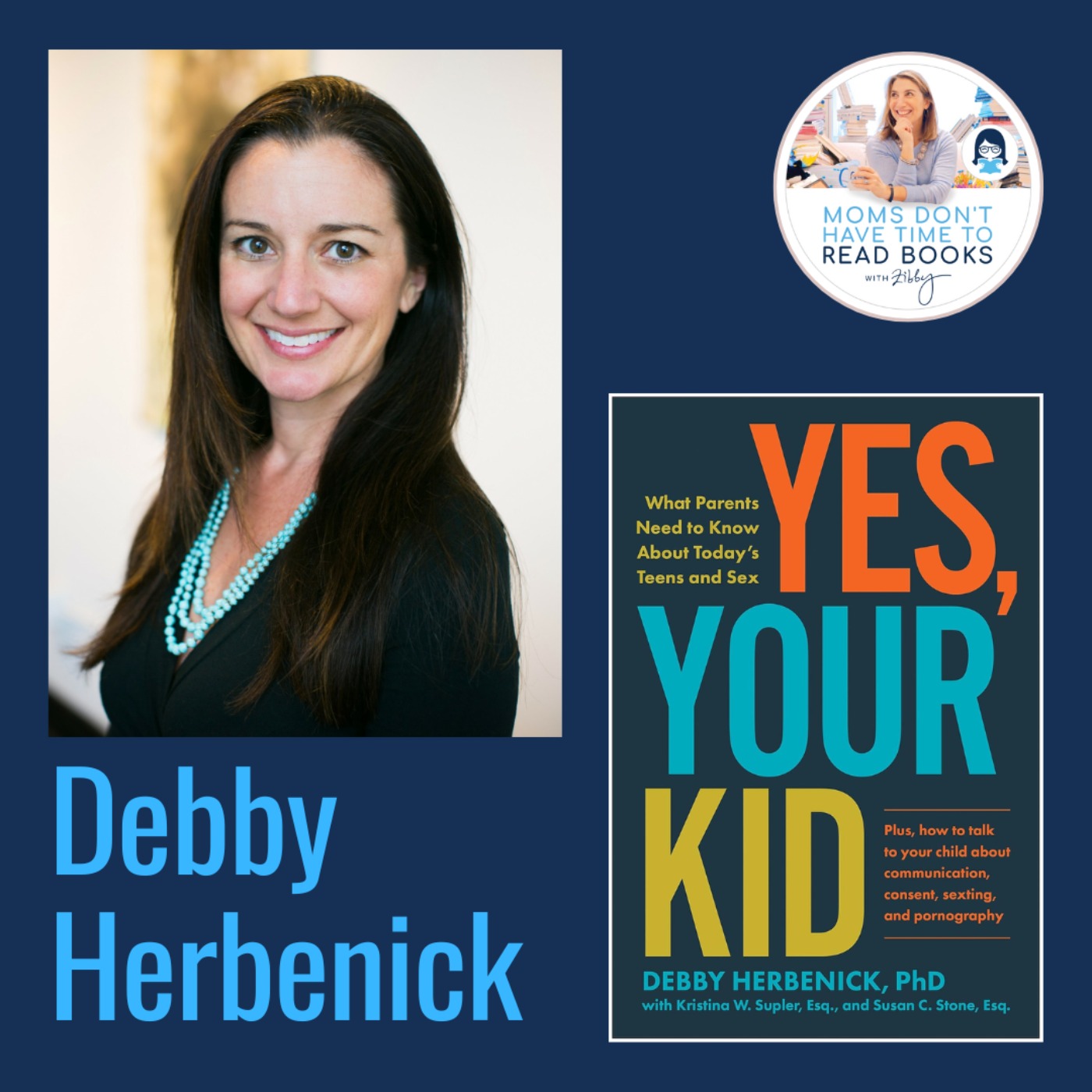 Zibby's Summer Reads: Parenting stuff! Debby Herbenick, YES, YOUR KID: What Parents Need to Know about Today's Teens and Sex