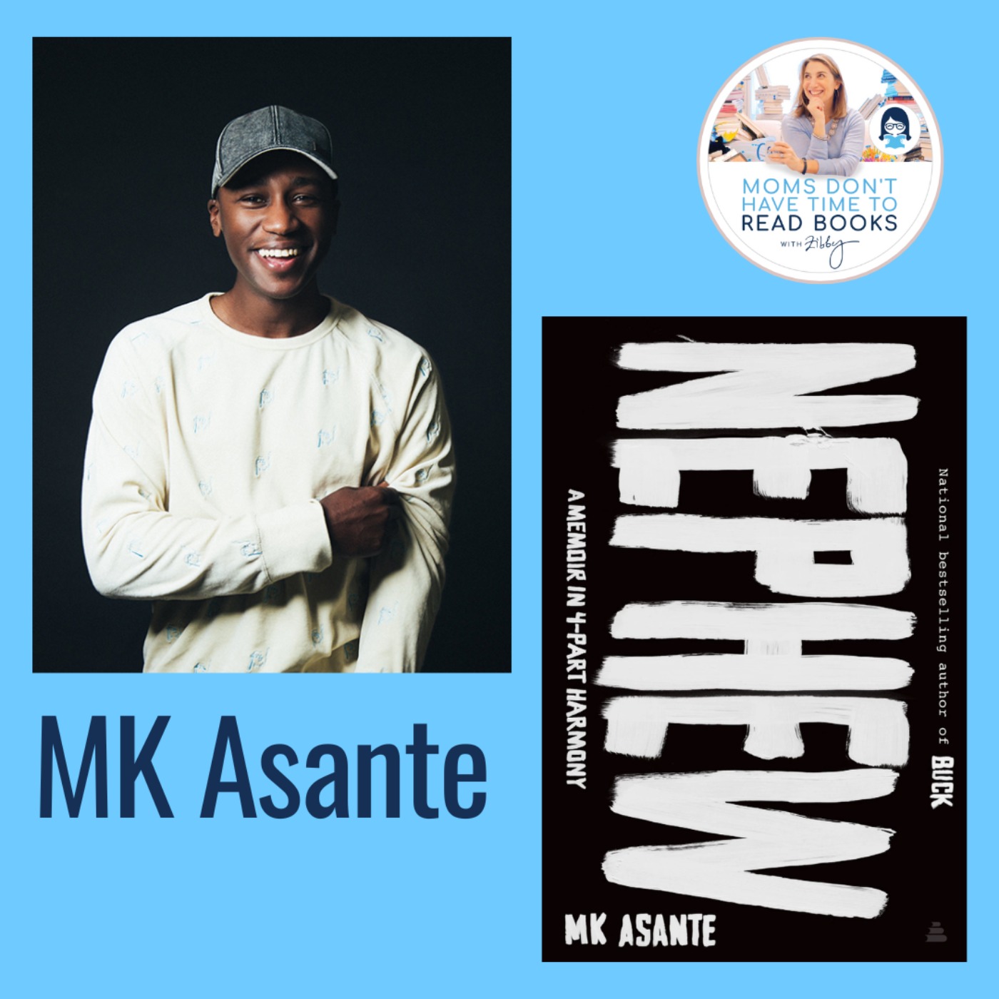 A Zibby Summer Reads Pick—Loss and Grief: You Too? M. K. Asante, NEPHEW: A Memoir in 4-Part Harmony