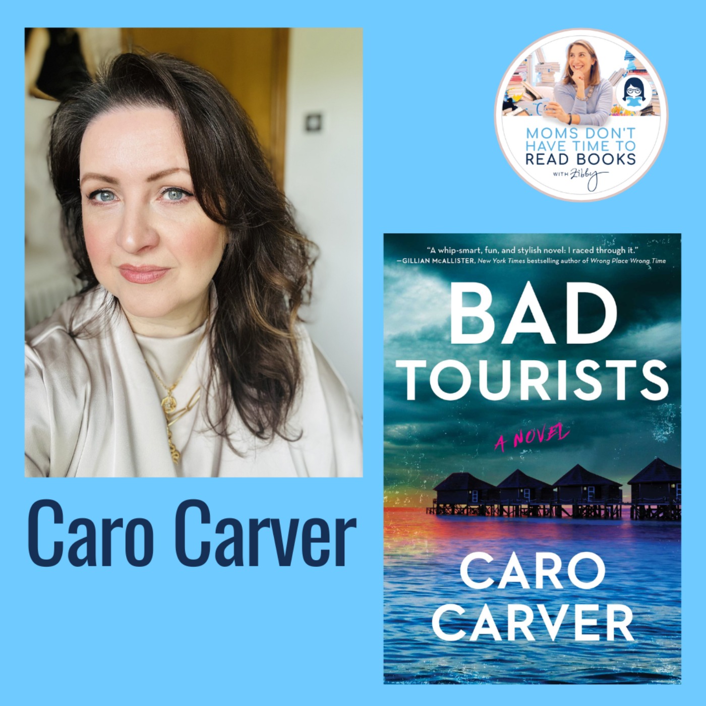 A Zibby Summer Reads pick—Life and Love After Divorce; Caro Carver, BAD TOURISTS