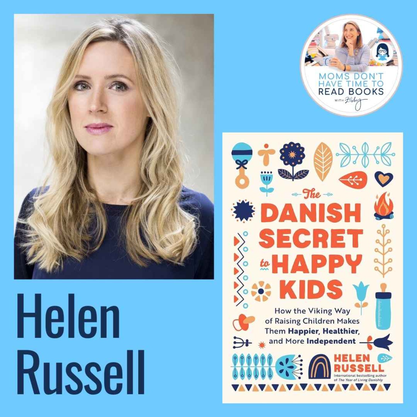 International bestselling author! Helen Russell, THE DANISH SECRET TO HAPPY KIDS: How the Viking Way of Raising Children Makes Them Happier, Healthier, and More Independent