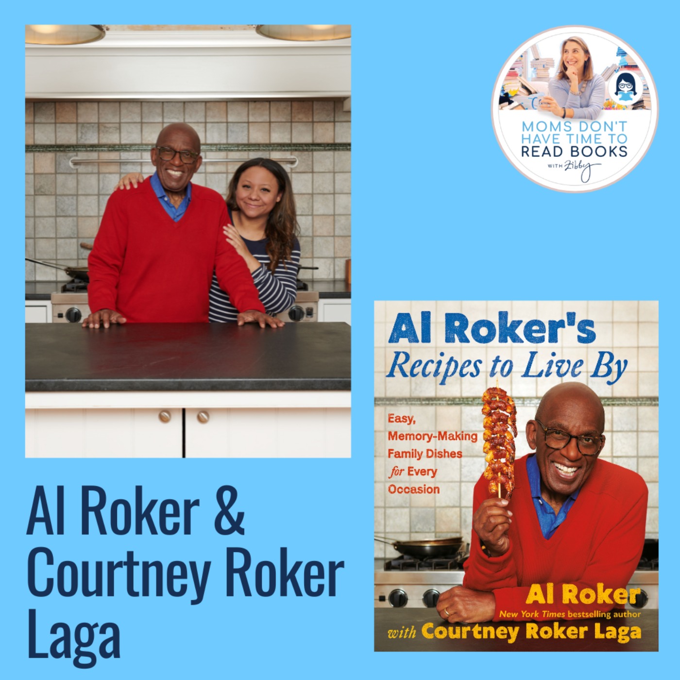 Al Roker and Courtney Roker Laga, AL ROKER'S RECIPES TO LIVE BY: Easy, Memory-Making Family Dishes for Every Occasion