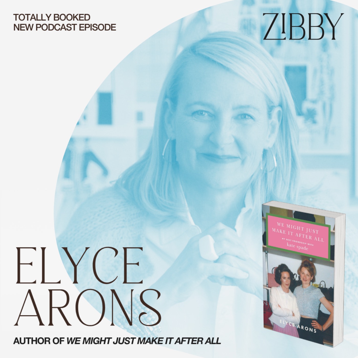 Elyce Arons, WE MIGHT JUST MAKE IT AFTER ALL: My Best Friendship with Kate Spade