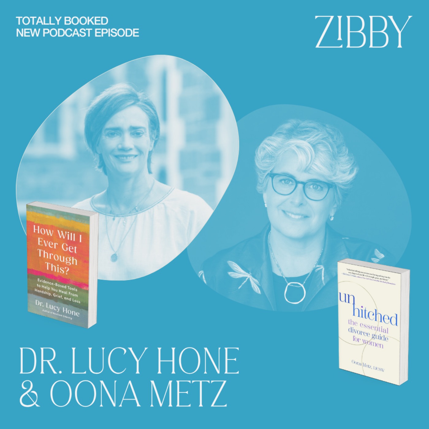 Dr. Lucy Hone, HOW WILL I EVER GET THROUGH THIS? + Oona Metz, UNHITCHED — Totally Booked with Zibby cover