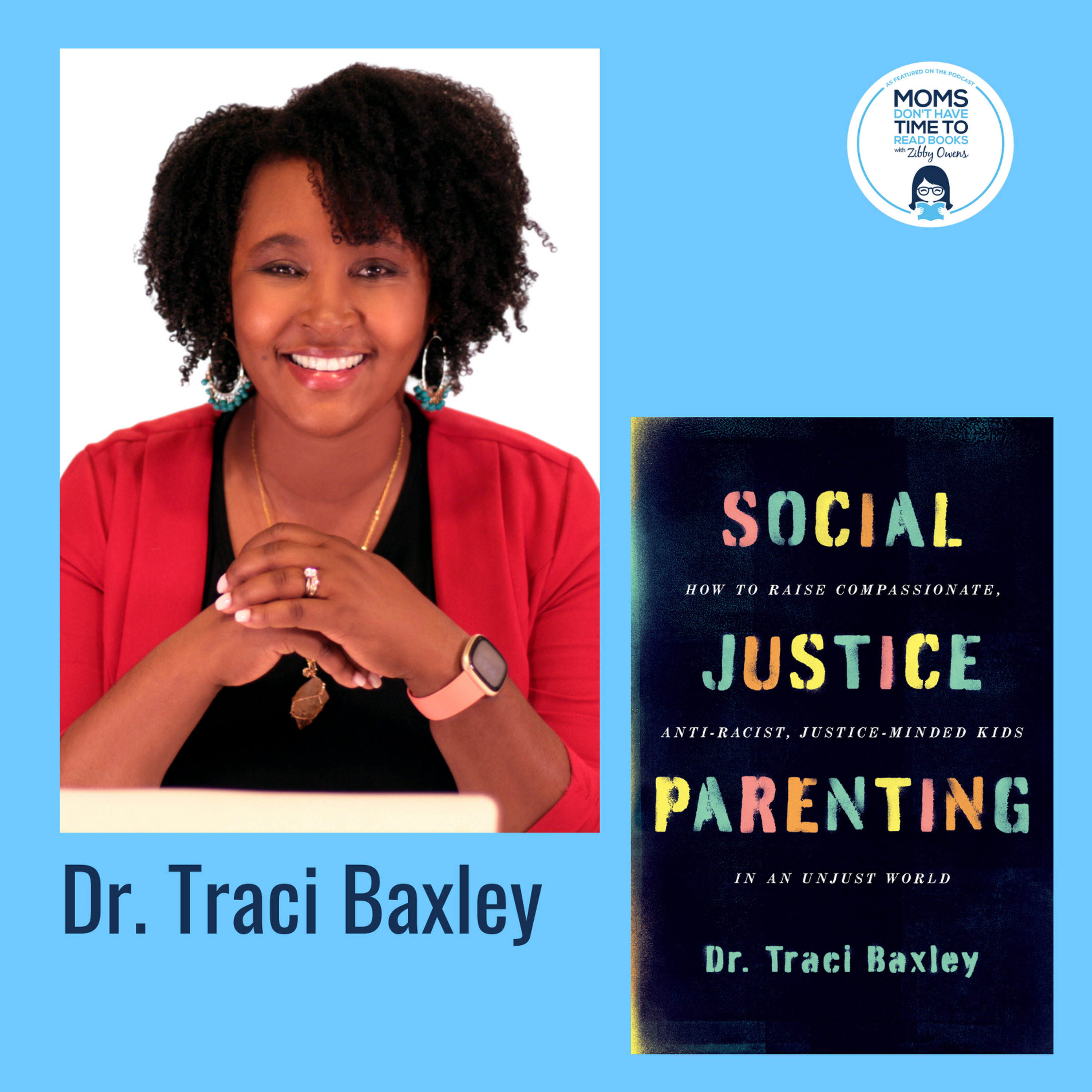 Dr. Traci Baxley, SOCIAL JUSTICE PARENTING: How to Raise Compassionate Anti Racist Justice Minded Kids in an Unjust World