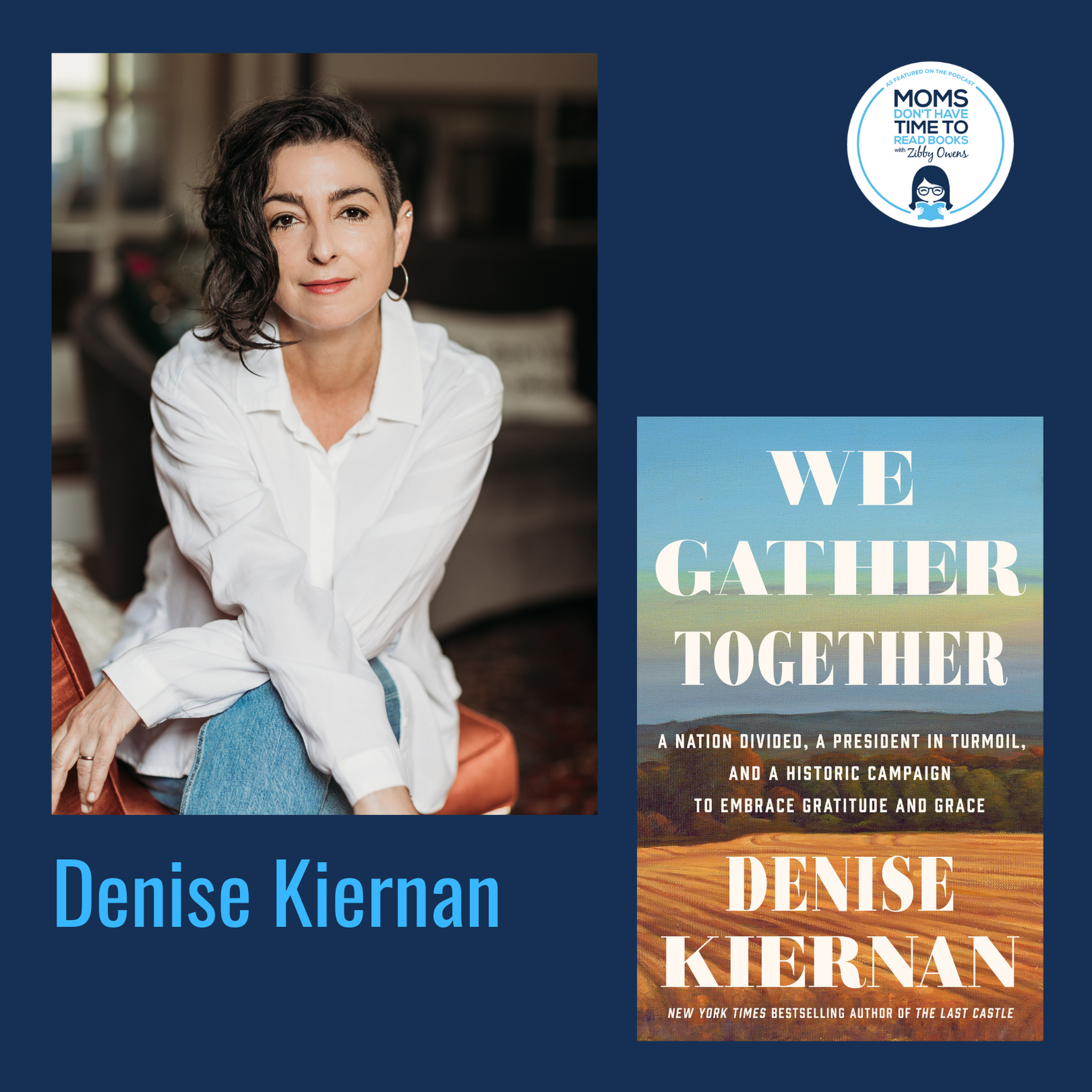 Denise Kiernan, WE GATHER TOGETHER: A Nation Divided, a President in Turmoil, and a Historic Campaign to Embrace Gratitude and Grace