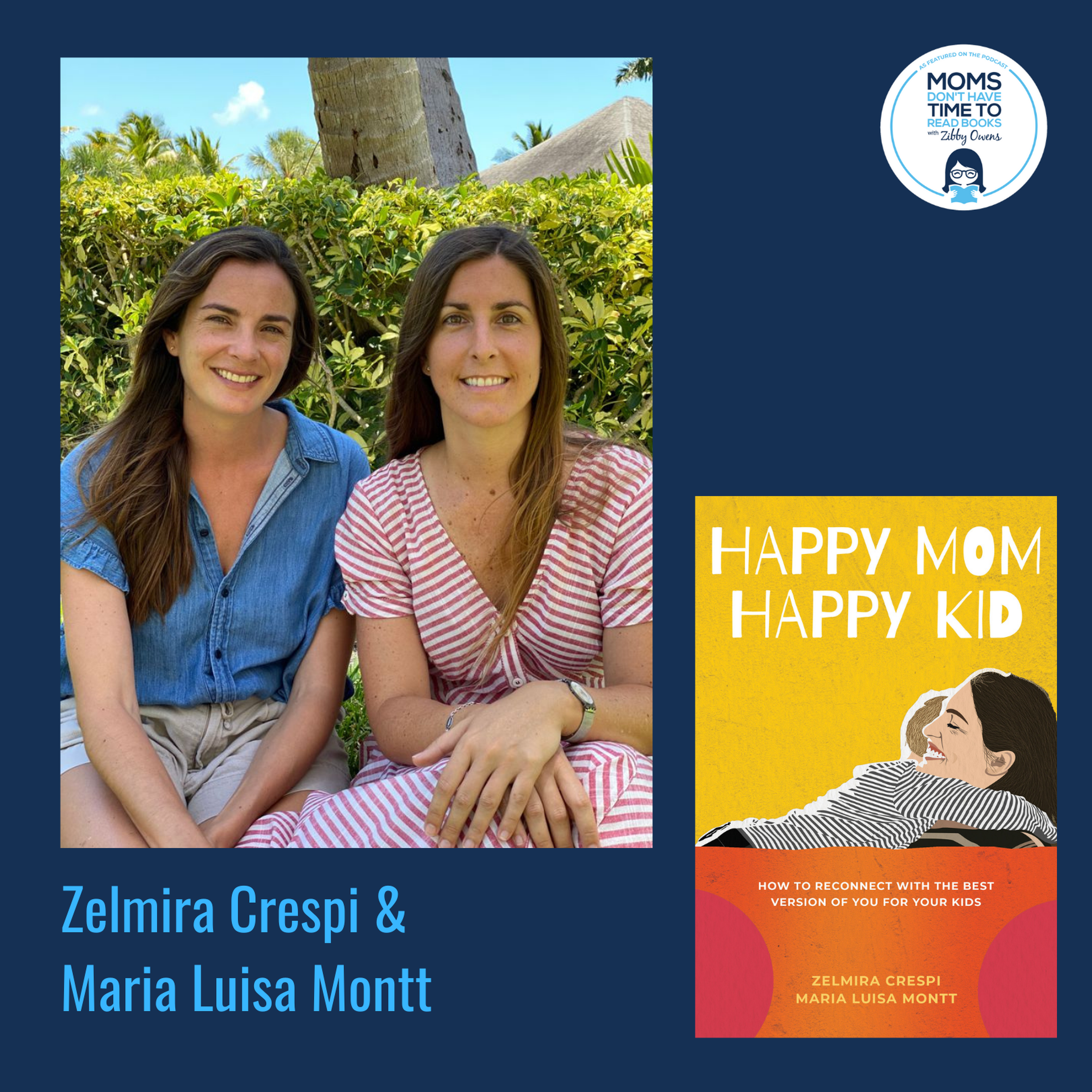 Zelmira Crespi and Maria Luisa Montt, HAPPY MOM, HAPPY KID: How to Reconnect with the Best Version of You For Your Kids