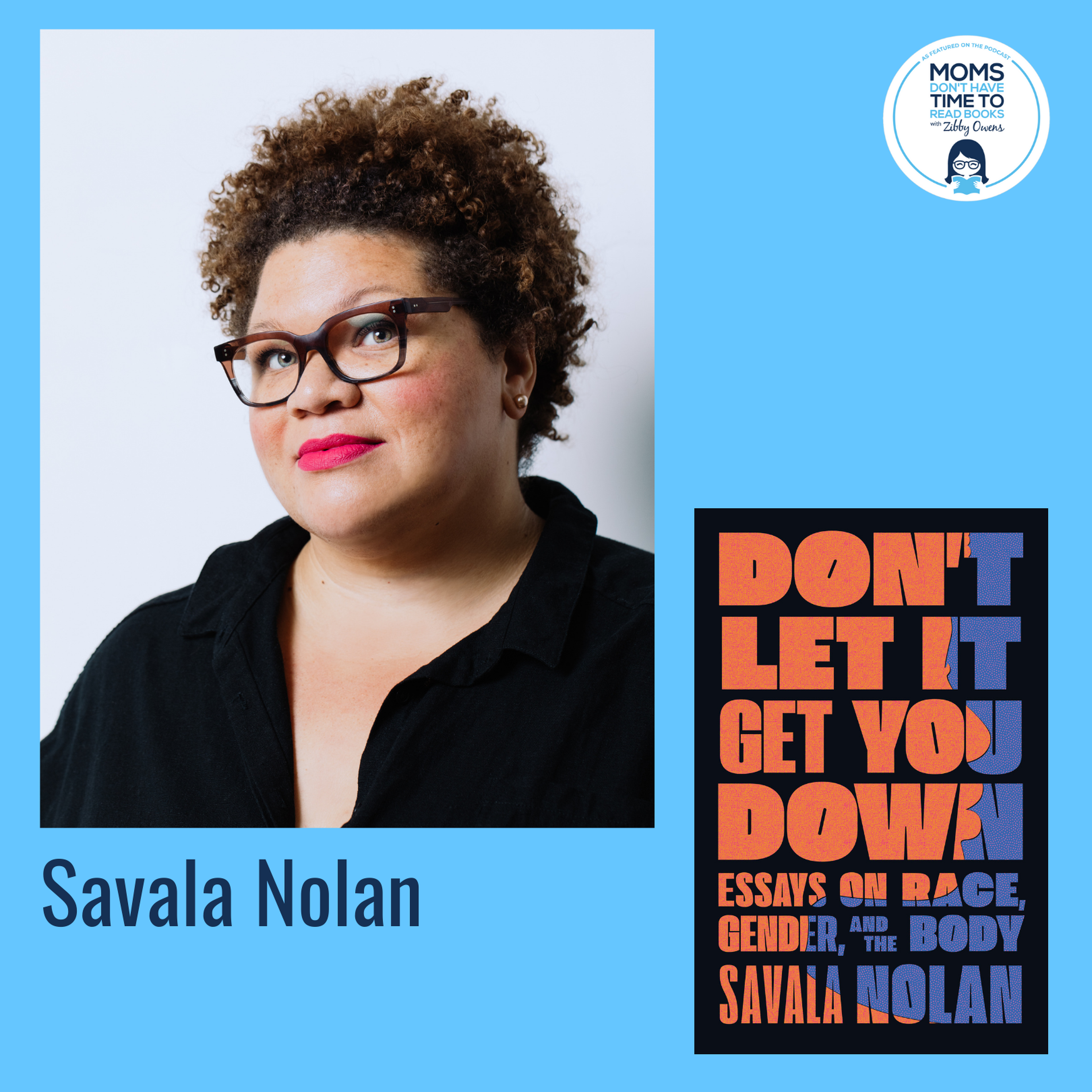 Savala Nolan, DON'T LET IT GET YOU DOWN: Essays on Race, Gender, and the Body