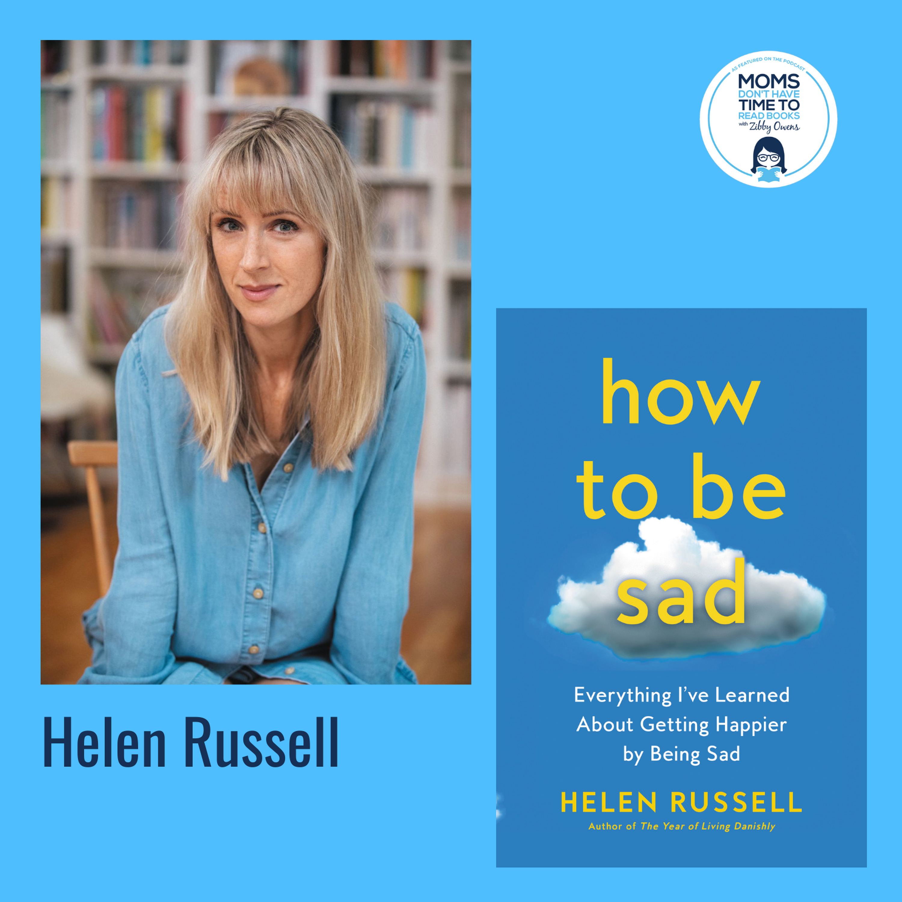 Helen Russell, HOW TO BE SAD: Everything I've Learned About Getting Happier by Being Sad