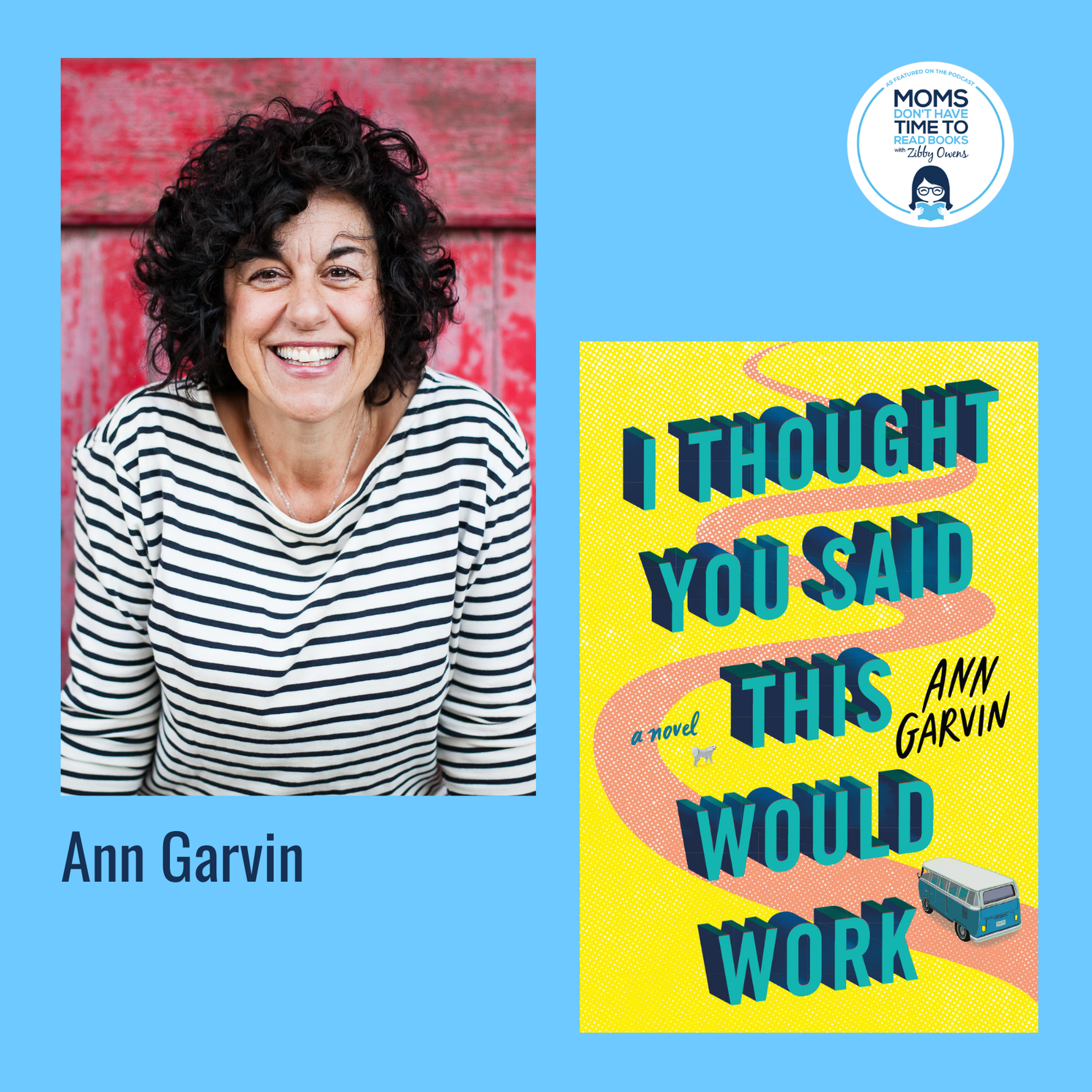 Ann Garvin, I THOUGHT YOU SAID THIS WOULD WORK: A Novel