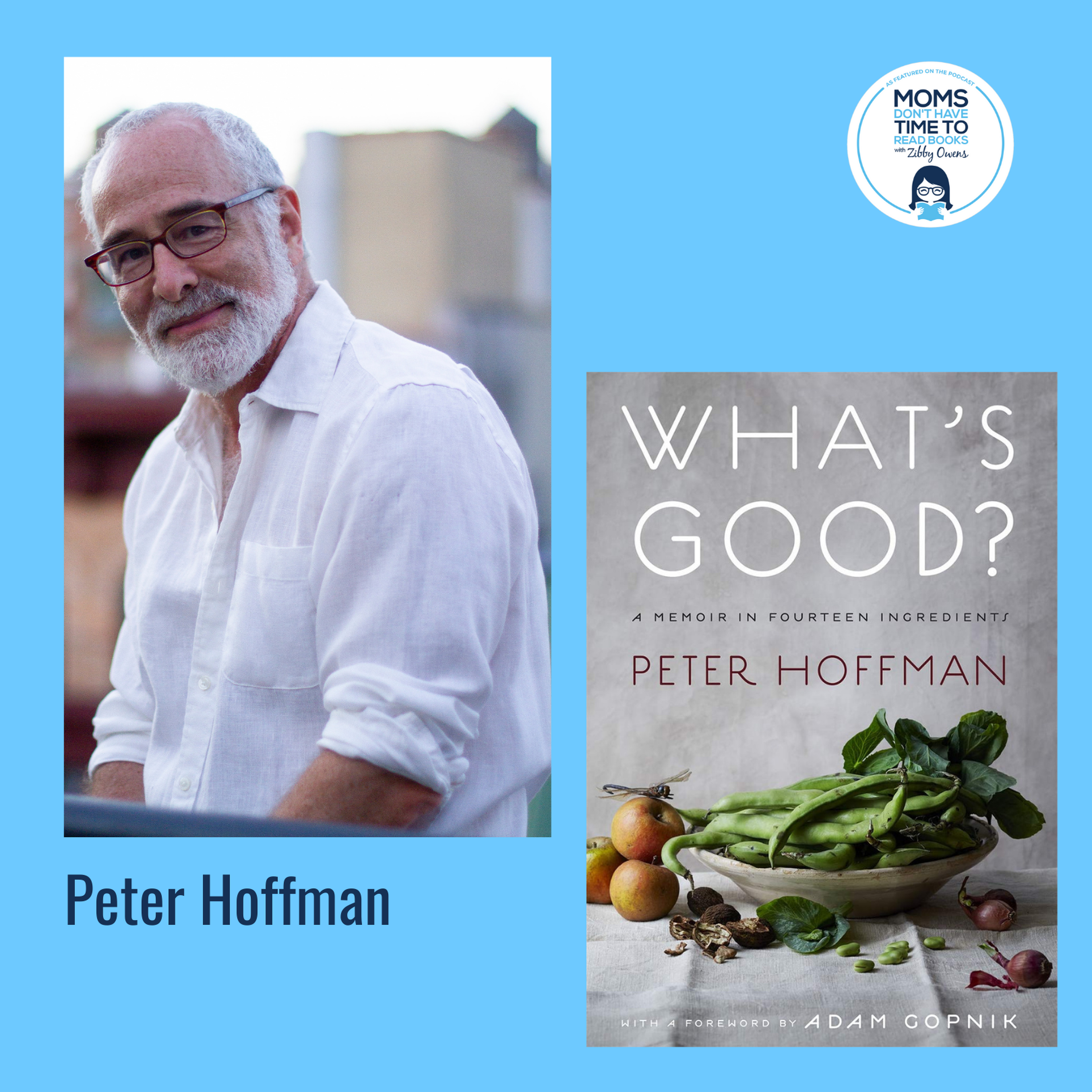 Peter Hoffman, WHAT'S GOOD?: A Memoir in Fourteen Ingredients