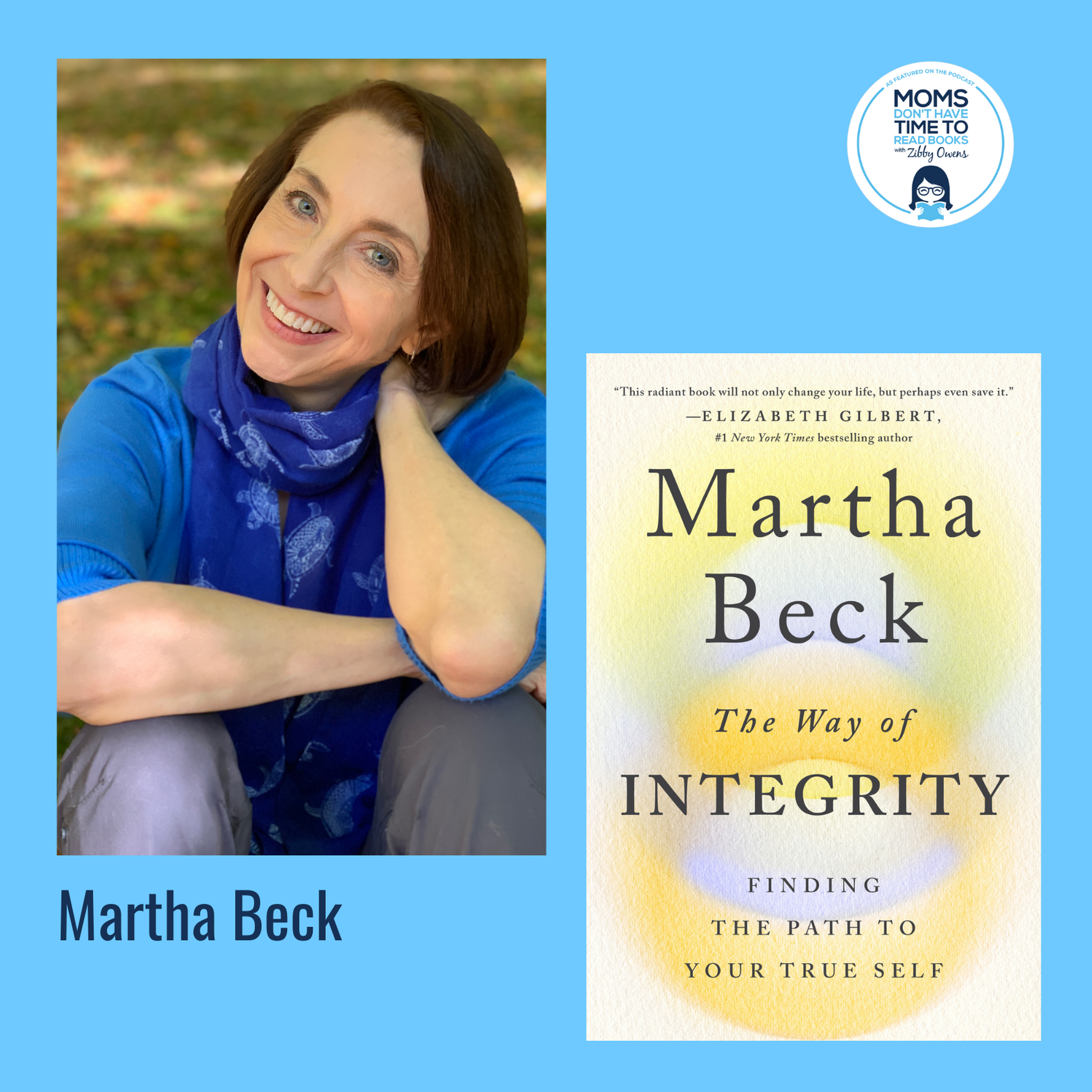 Martha Beck, THE WAY OF INTEGRITY: Finding the Path to Your True Self