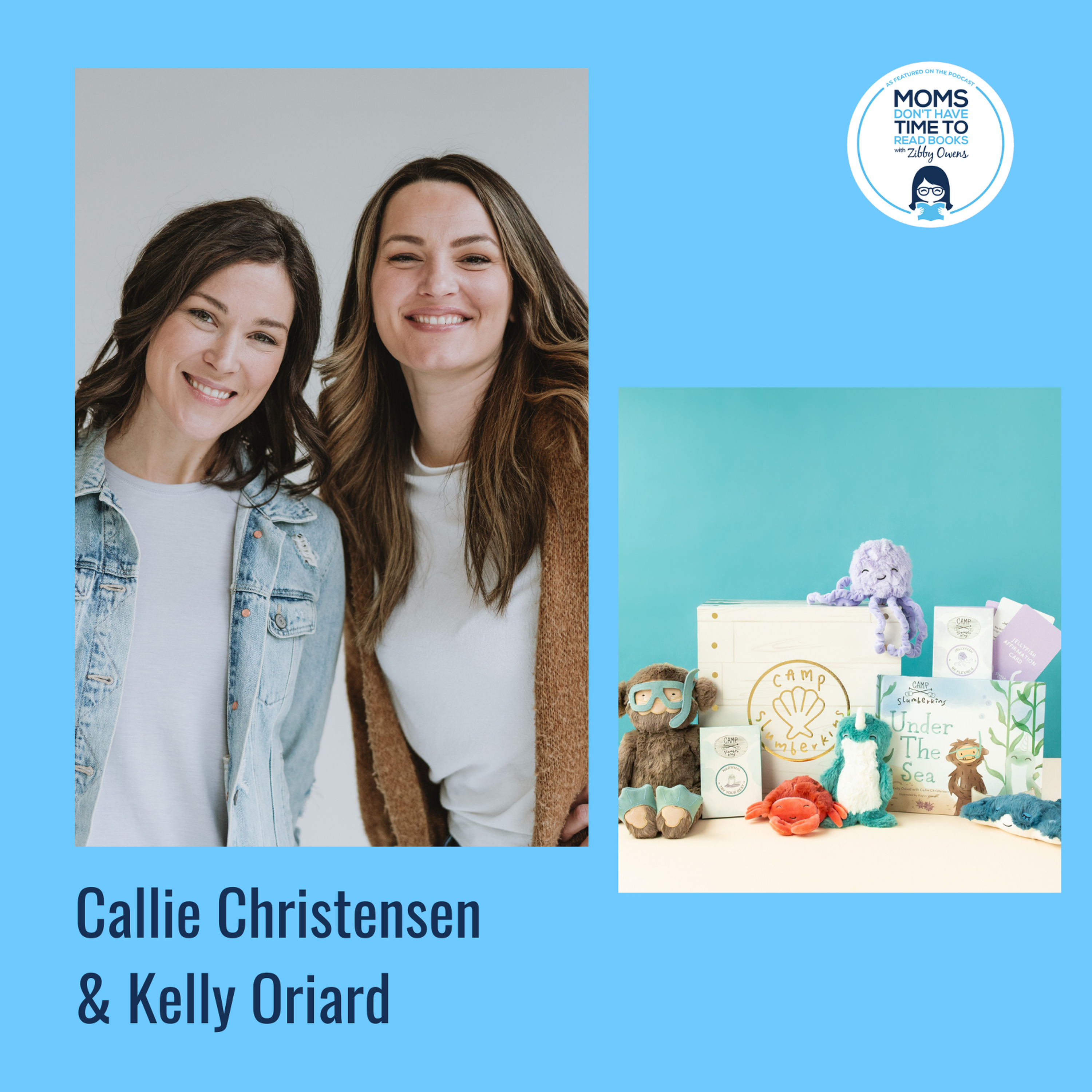 Kelly Oriard and Callie Christensen, CAMP SLUMBERKINS