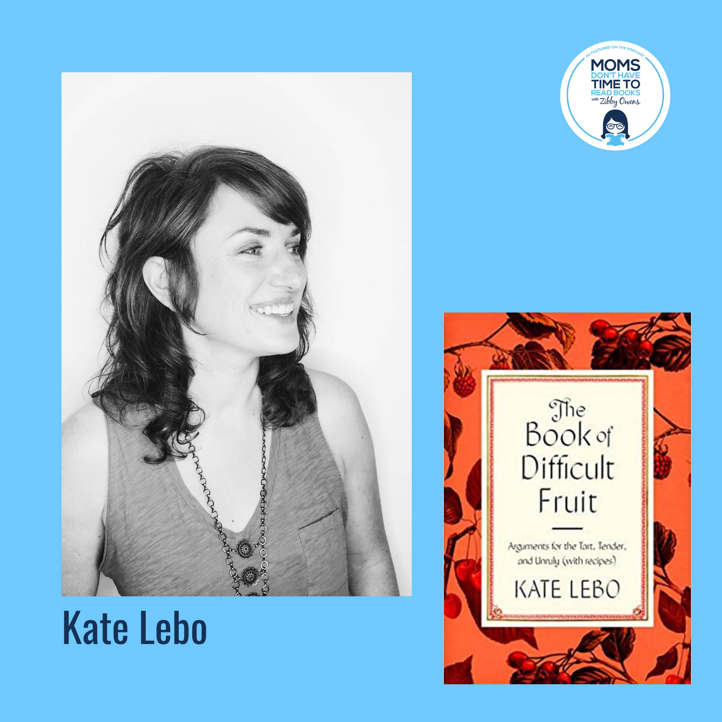 cover art for Kate Lebo, THE BOOK OF DIFFICULT FRUIT: Arguments for the Tart, Tender, and Unruly (with recipes)