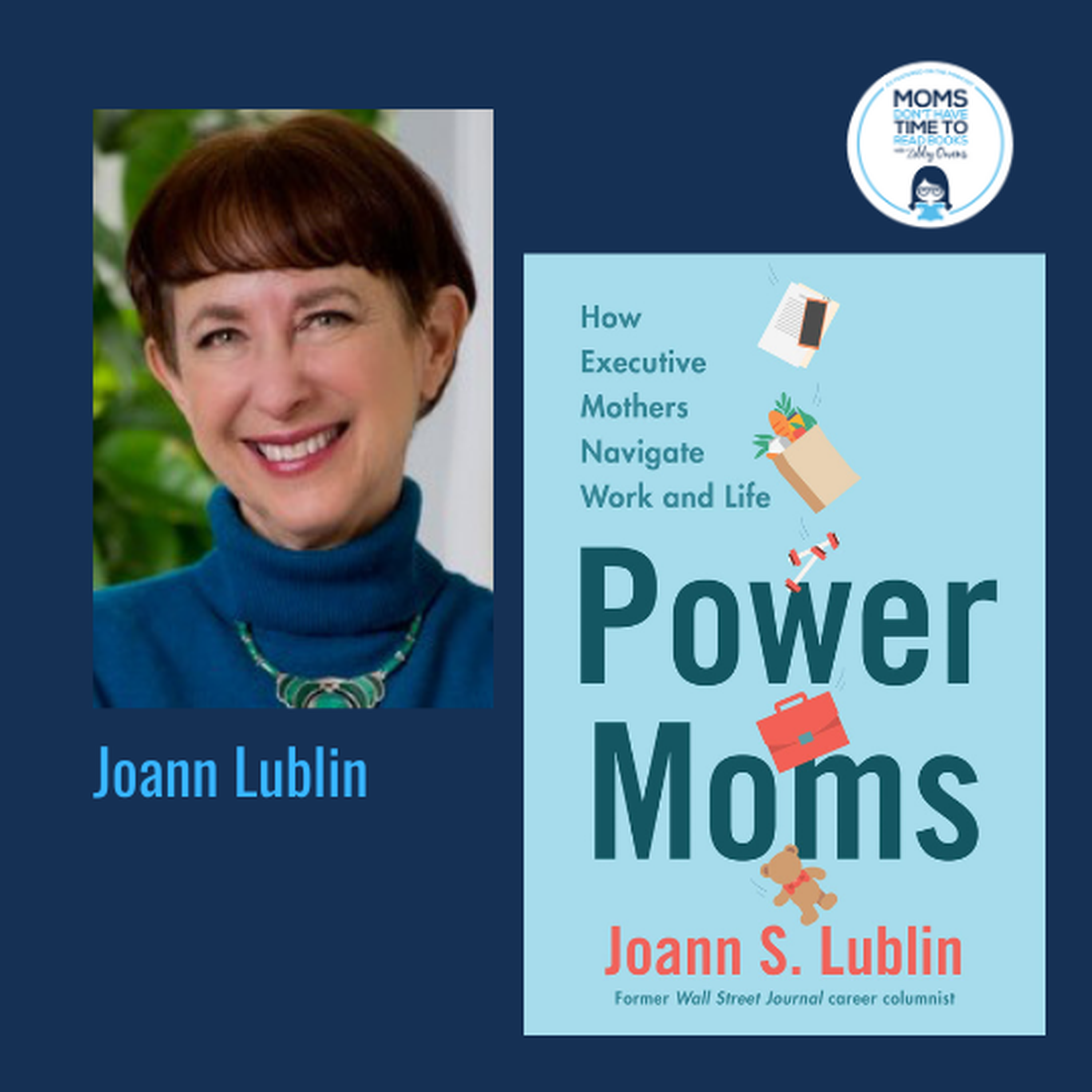 Joann Lublin, POWER MOMS: HOW EXECUTIVE MOTHERS NAVIGATE WORK AND LIFE